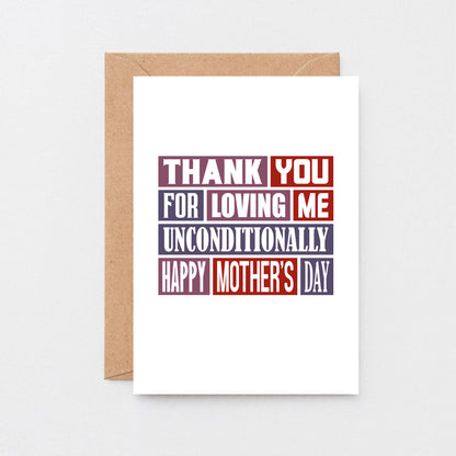 Mother's Day Card by SixElevenCreations. Reads Thank you for loving me unconditionally. Happy Mother's Day. Product Code SEM0009A6