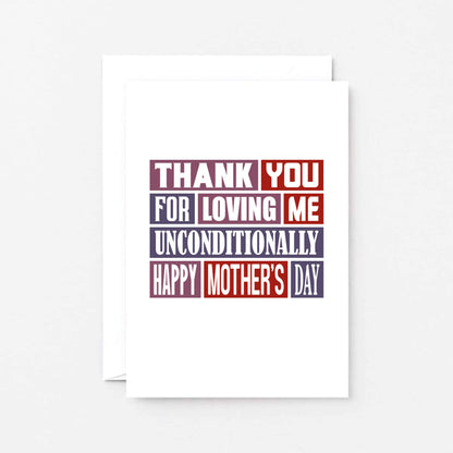 Mother's Day Card by SixElevenCreations. Reads Thank you for loving me unconditionally. Happy Mother's Day. Product Code SEM0009A6