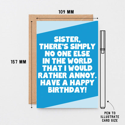 Sister Birthday Card by SixElevenCreations. Card reads Sister, there's simply no one else in the world that I would rather annoy. Have a happy birthday! Product Code SE3084A6