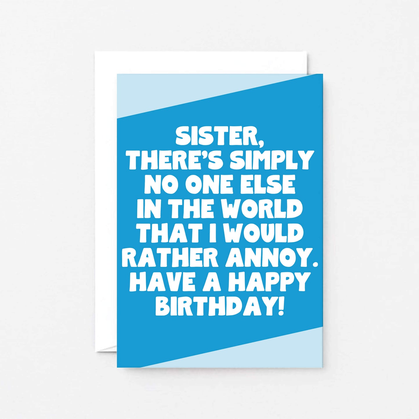 Sister Birthday Card by SixElevenCreations. Card reads Sister, there's simply no one else in the world that I would rather annoy. Have a happy birthday! Product Code SE3084A6