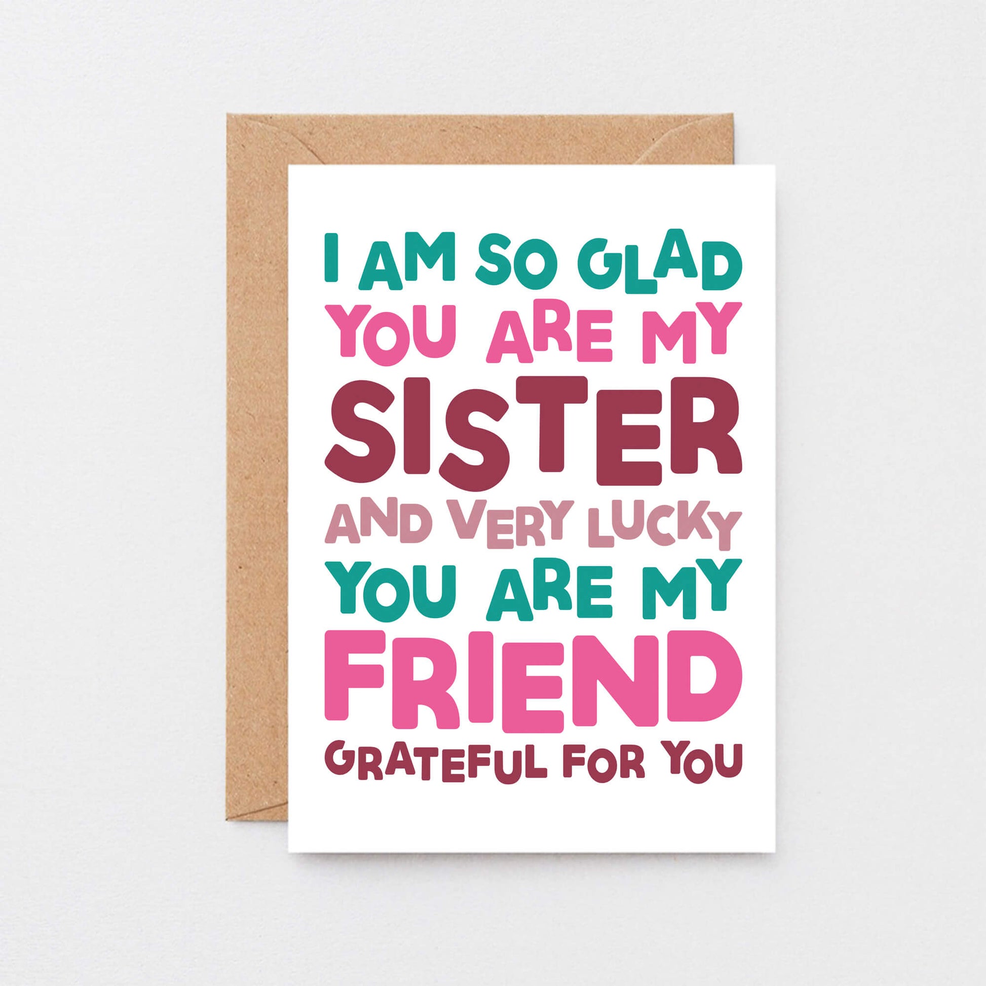 Sister Card by SixElevenCreations. Reads I am so glad you are my sister and very lucky you are my friend. Grateful for you. Product Code SE0707A6