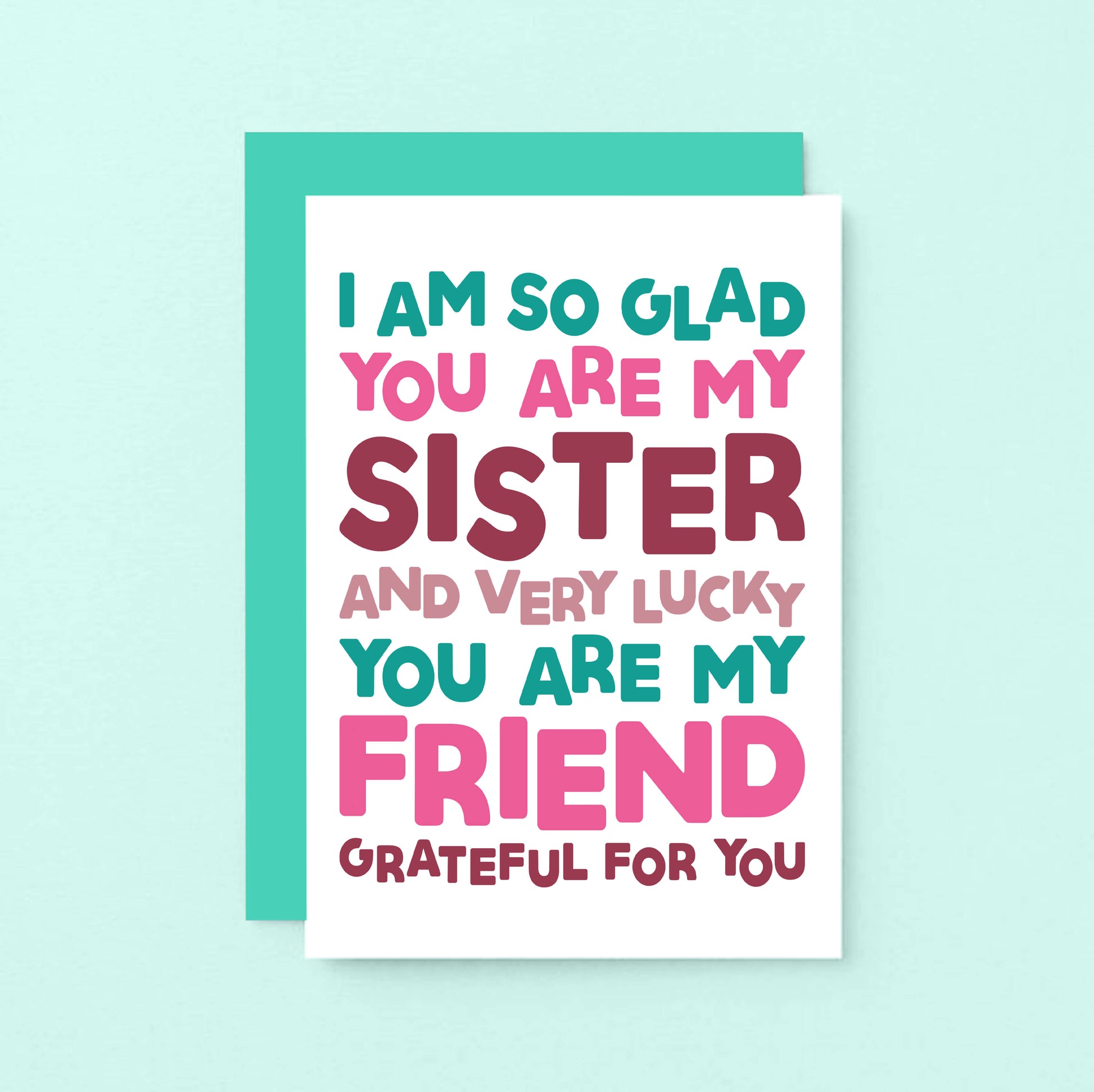 Sister Card by SixElevenCreations. Reads I am so glad you are my sister and very lucky you are my friend. Grateful for you. Product Code SE0707A6