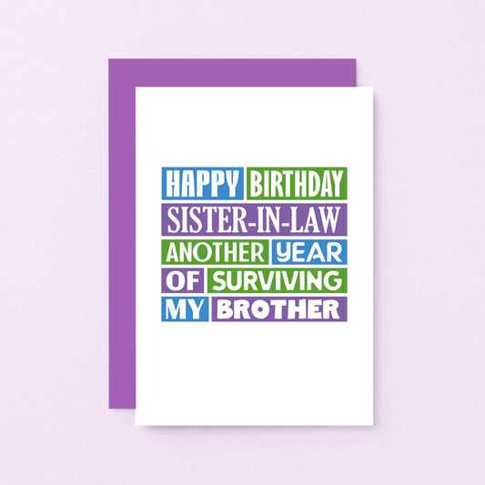 Sister in Law Birthday Card by SixElevenCreations. Reads Happy birthday sister-in-law. Another year of surviving my brother. Product Code SE0182A6