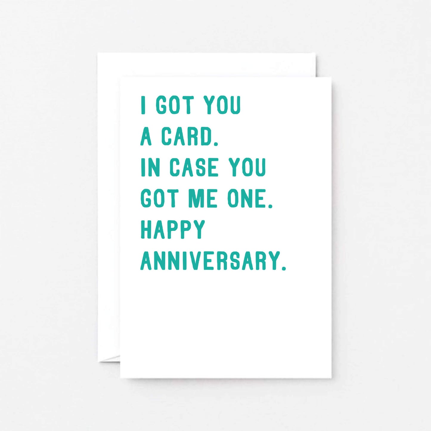 Anniversary Card by SixElevenCreations. Reads I got you a card. In case you got me one. Happy anniversary. Product Code SE2007A6