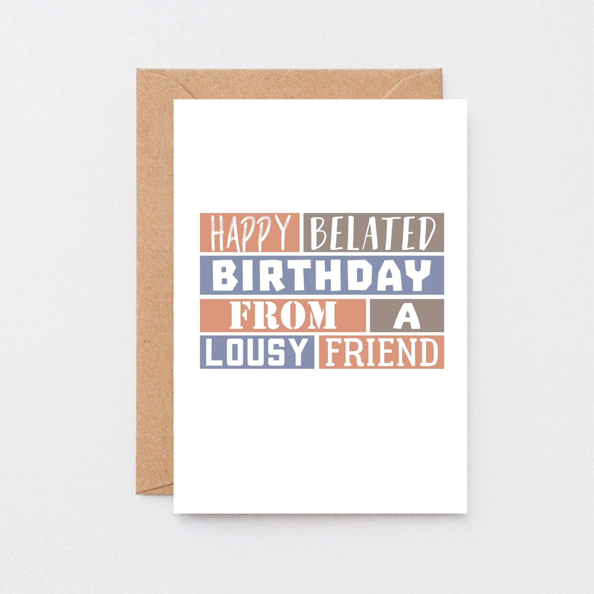 Belated Birthday Card by SixElevenCreations. Reads Happy belated birthday from a lousy friend. Product Code SE0274A6