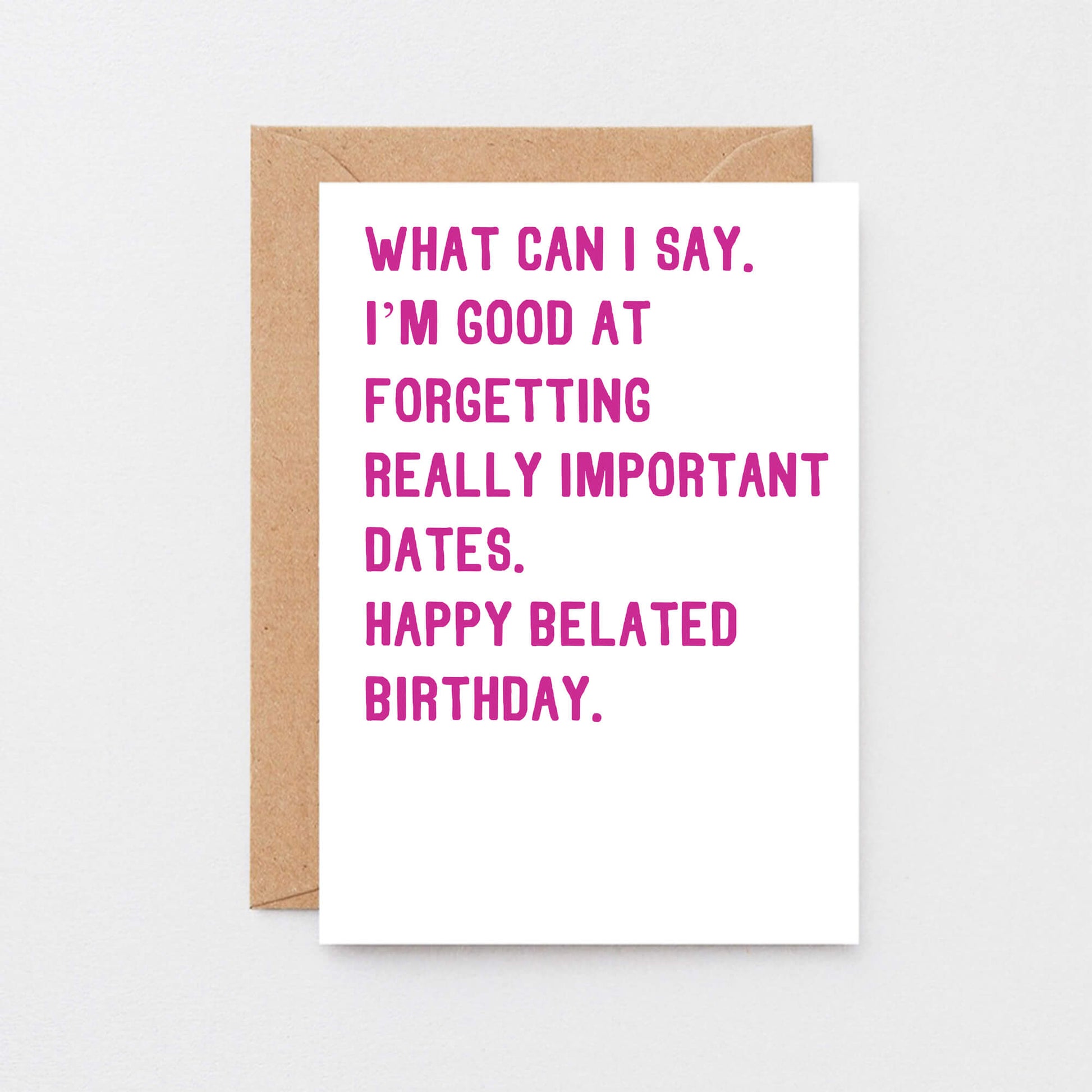 Belated Birthday Card by SixElevenCreations. Reads What can I say. I'm good at forgetting really important dates. Happy belated birthday. Product Code SE2014A6