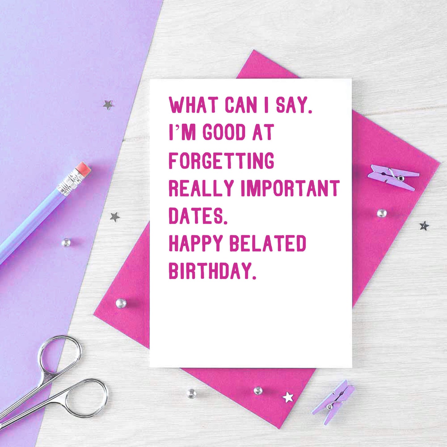 Belated Birthday Card by SixElevenCreations. Reads What can I say. I'm good at forgetting really important dates. Happy belated birthday. Product Code SE2014A6