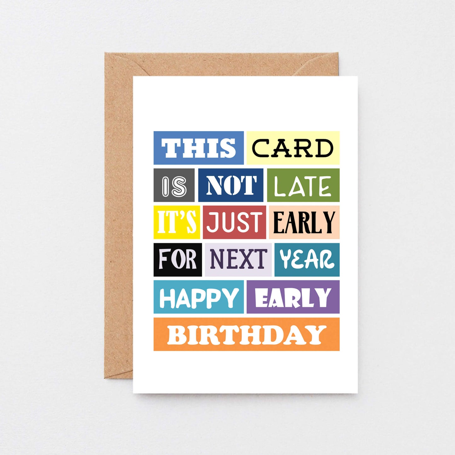 Belated Birthday Card by SixElevenCreations. Reads This card is not late. It's just early for next year. Happy early birthday. Product Code SE0057A6