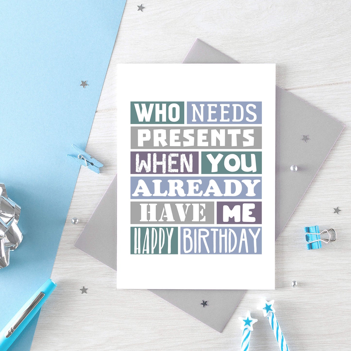 Funny Birthday Card by SixElevenCreations. Reads Who needs presents when you already have me. Happy birthday. Product Code SE0111A6