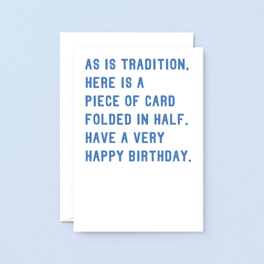 Big Birthday Card by SixElevenCreations. Reads As is tradition, here is a piece of card folded in half. Have a very happy birthday. Product Code SE2005A5
