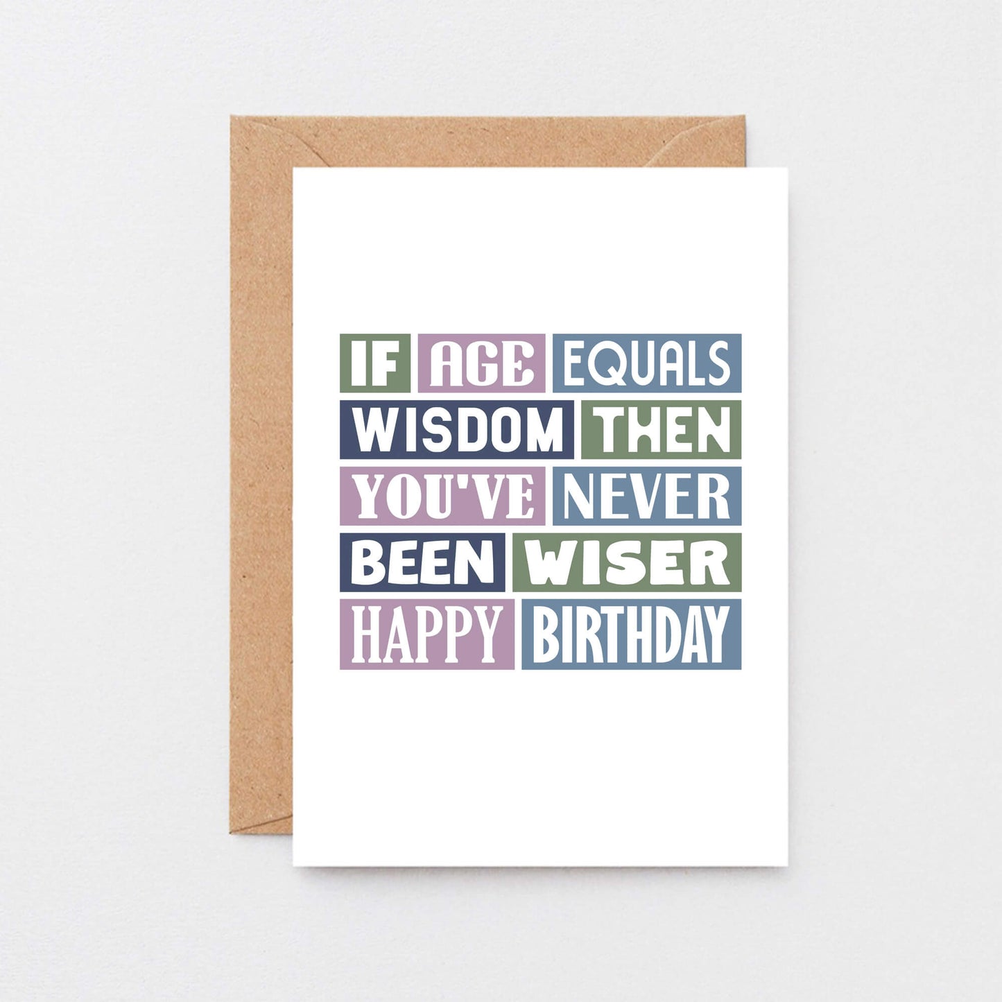 Birthday Card by SixElevenCreations. Reads If age equals wisdom then you've never been wiser. Happy birthday. Product Code SE0025A6