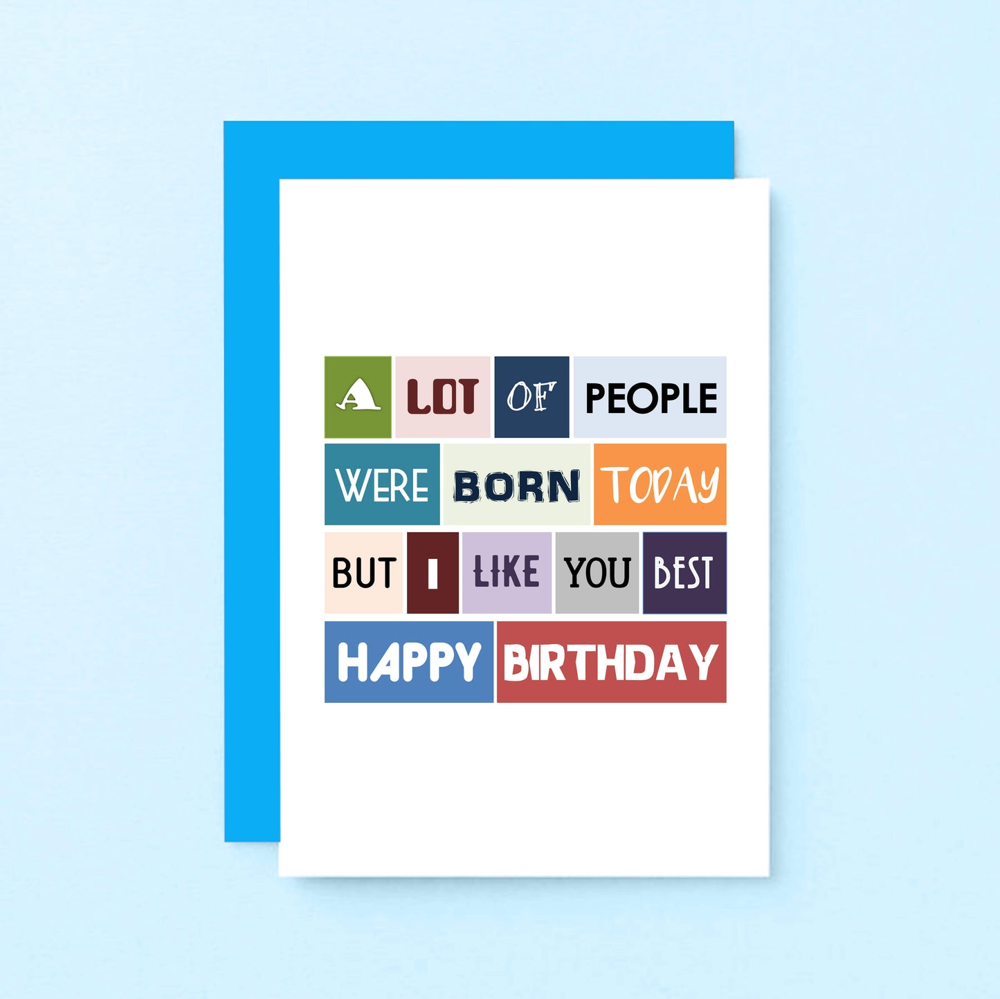 Birthday Card by SixElevenCreations. Reads A lot of people were born today but I like you best. Happy birthday. Product Code SE0042A6