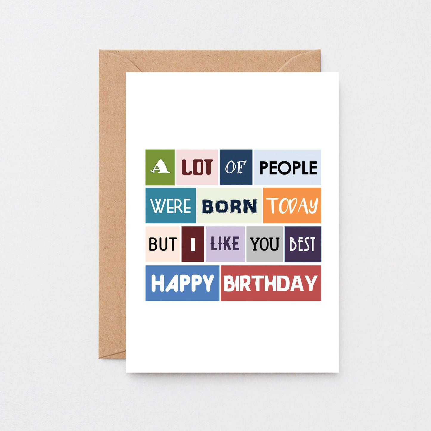 Birthday Card by SixElevenCreations. Reads A lot of people were born today but I like you best. Happy birthday. Product Code SE0042A6