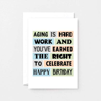 Birthday Card by SixElevenCreations. Reads Aging is hard work and you've earned the right to celebrate. Happy birthday. Product Code SE0054A6