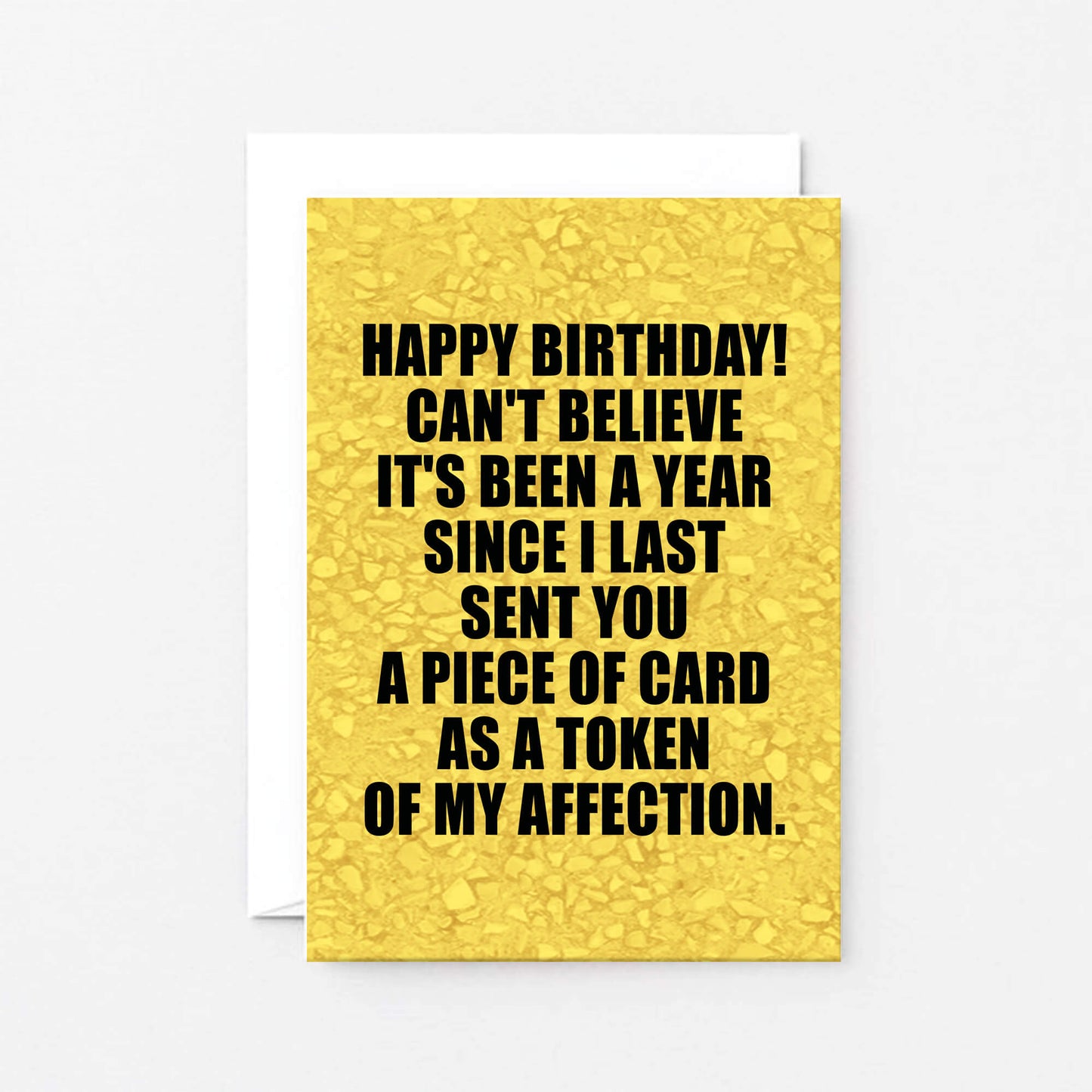 Birthday Card by SixElevenCreations. Reads Happy birthday! Can't believe it's been a year since I last sent you a piece of card as a token of my affection. Product Code SE0858A6