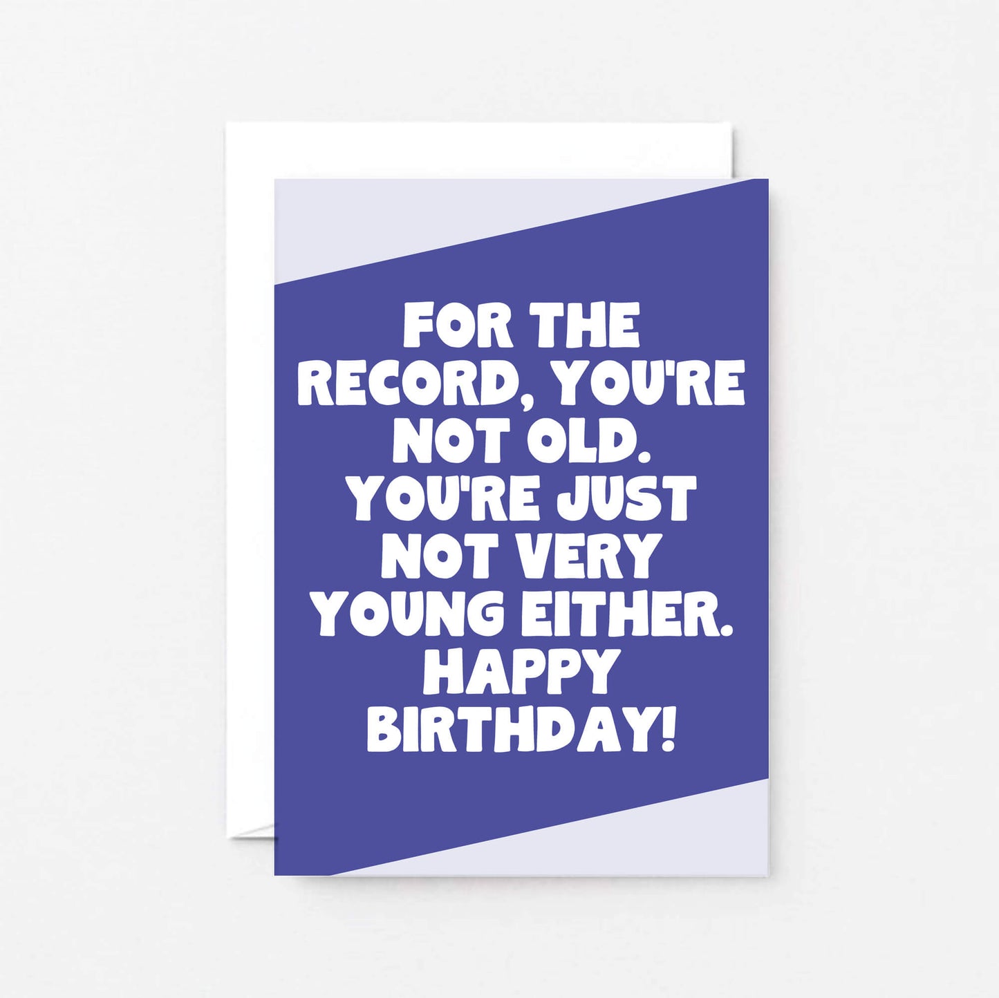 Birthday Card by SixElevenCreations. Reads For the record, you're not old. You're just not very young either. Happy birthday! Product Code SE3073A6