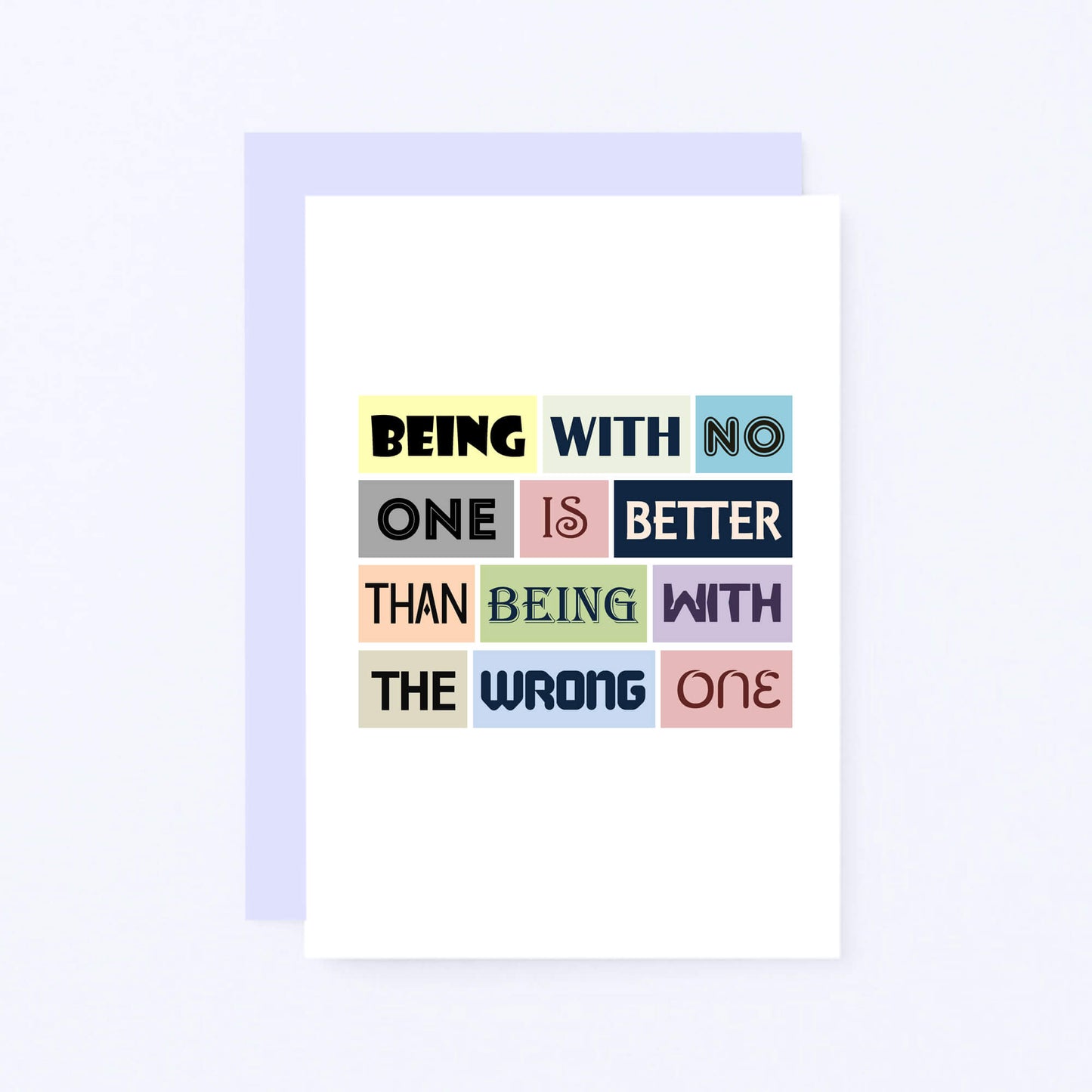 Break Up Card by SixElevenCreations. Reads Being with no one is better than being with the wrong one. Product Code SE0078A6