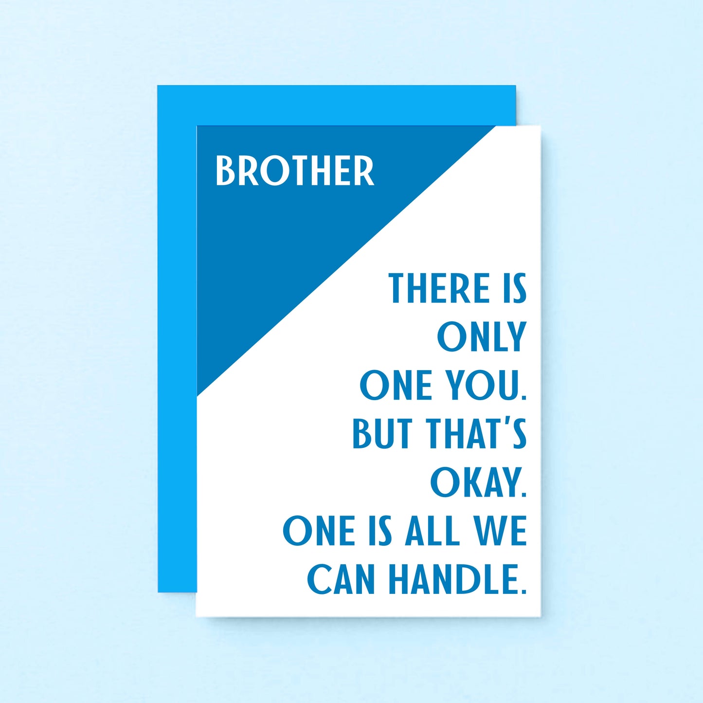 Brother Card by SixElevenCreations. Reads Brother There is only one you. But that's okay. One is all we can handle. Product Code SE3041A6