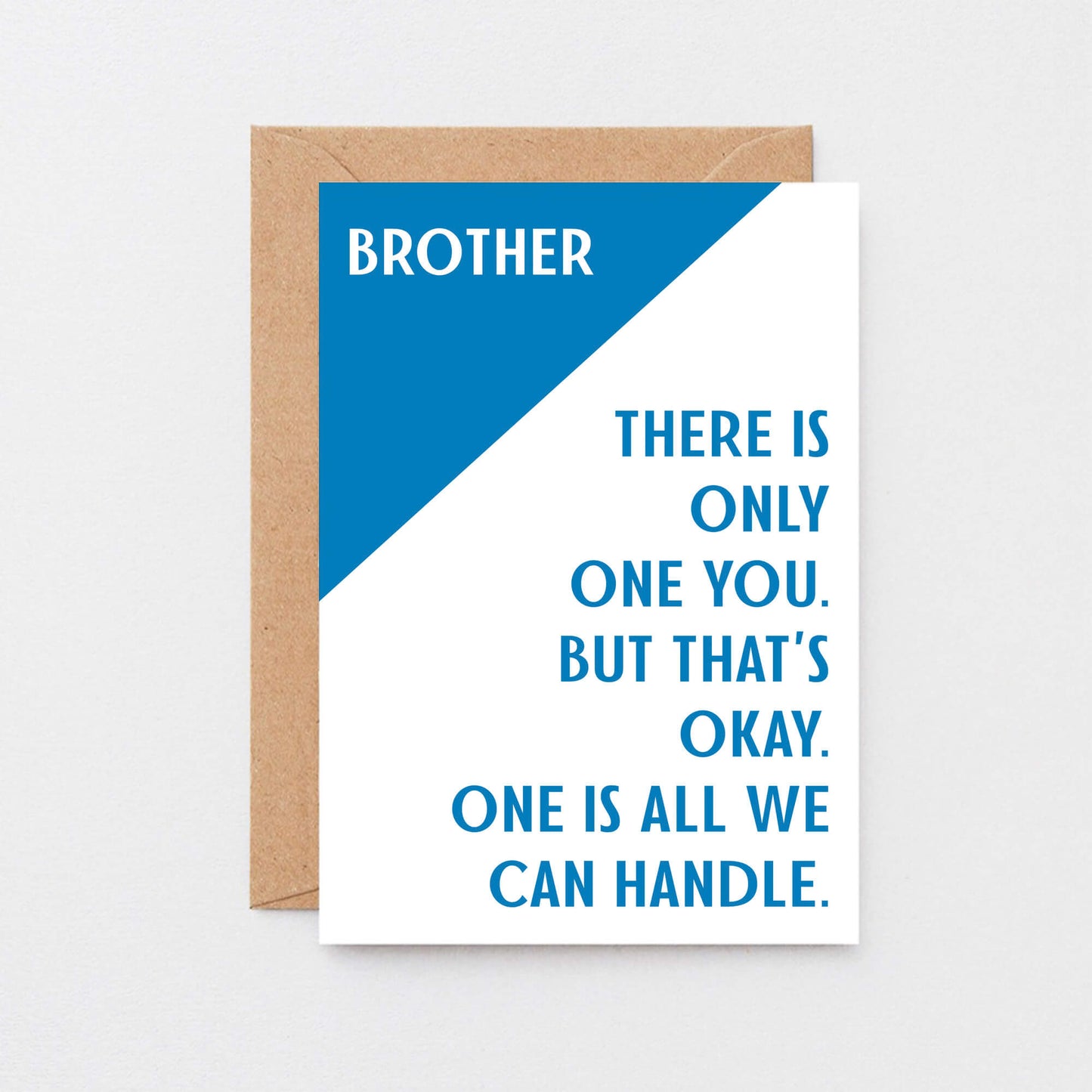 Brother Card by SixElevenCreations. Reads Brother There is only one you. But that's okay. One is all we can handle. Product Code SE3041A6