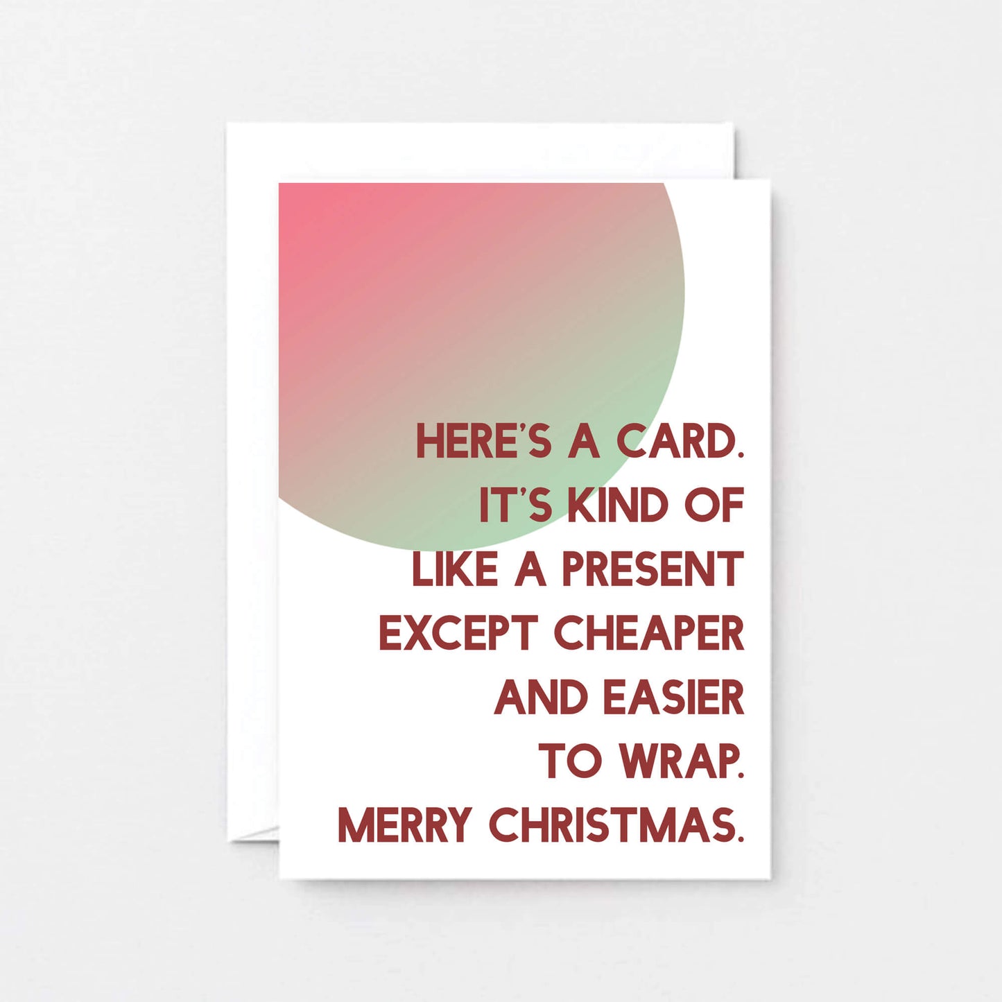 Christmas Card by SixElevenCreations. Reads Here's a card. It's kind of like a present except cheaper and easier to wrap. Merry Christmas. Product Code SEC0041A6