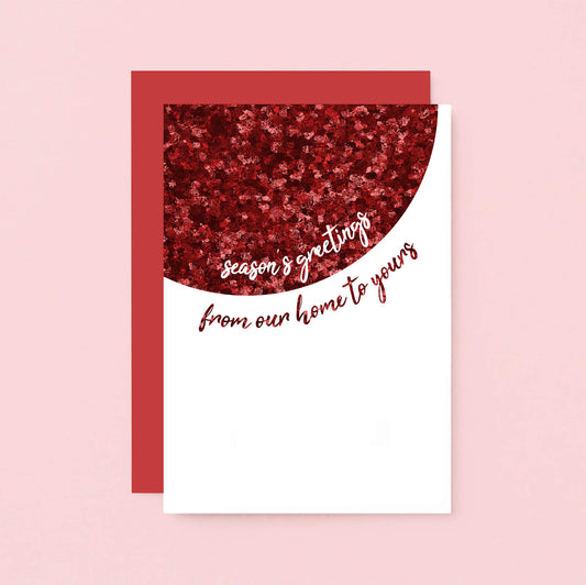 Christmas Card by SixElevenCreations. Reads Season's greetings from our home to yours. Product Code SEC0065A6