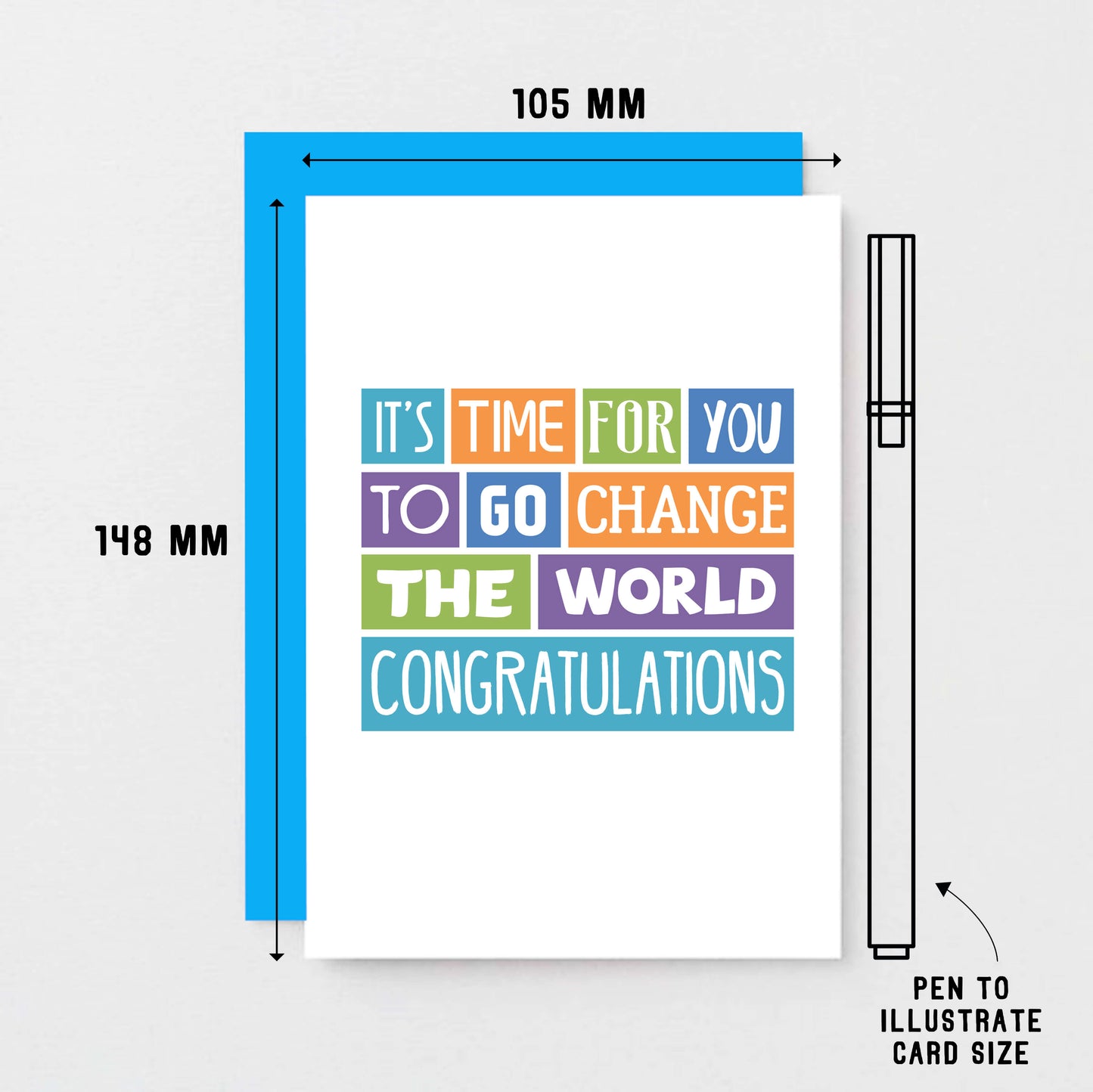 Graduate Congratulations Card by SixElevenCreations. Reads It's time for you to go change the world. Congratulations. Product Code SE0022A6