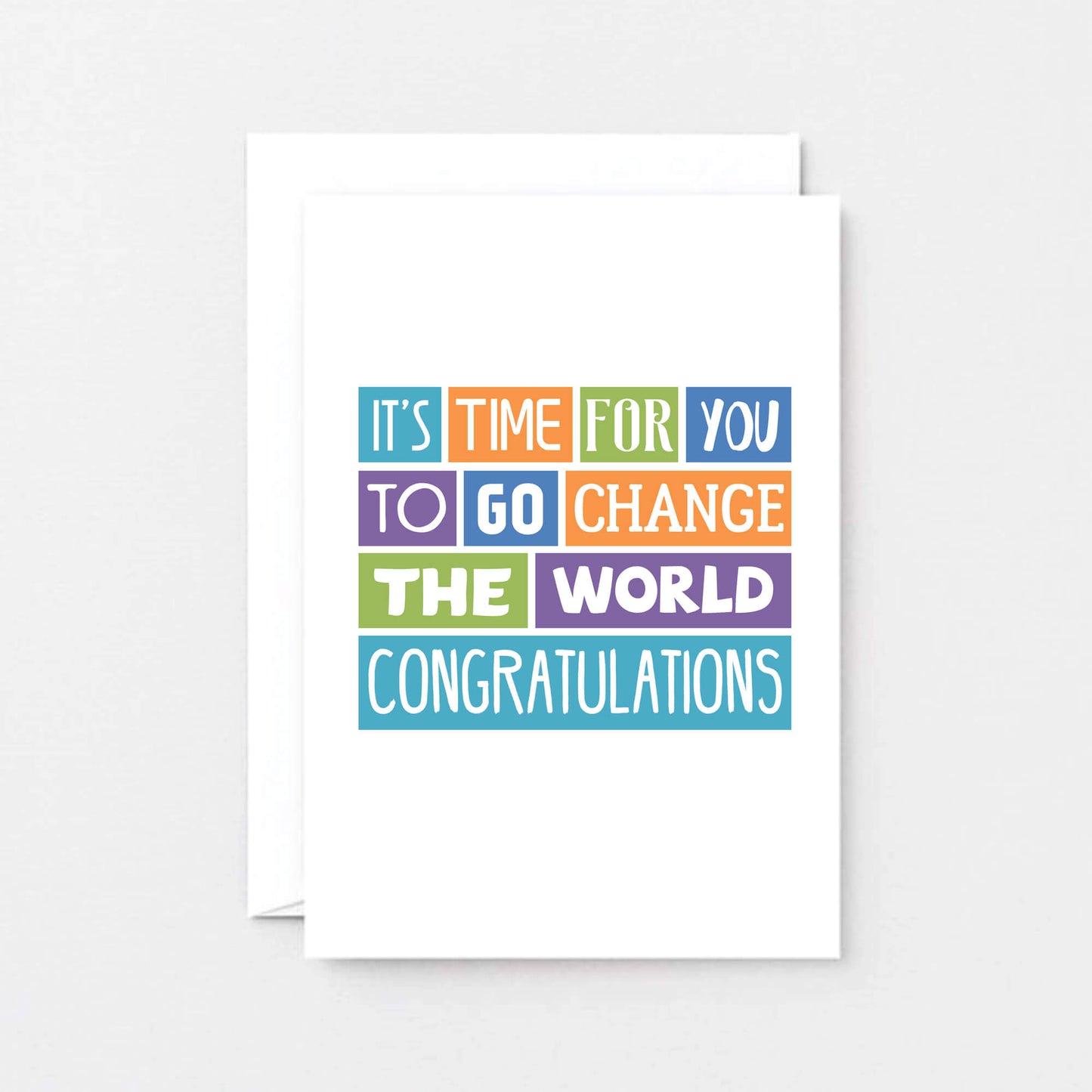 Graduate Congratulations Card by SixElevenCreations. Reads It's time for you to go change the world. Congratulations. Product Code SE0022A6