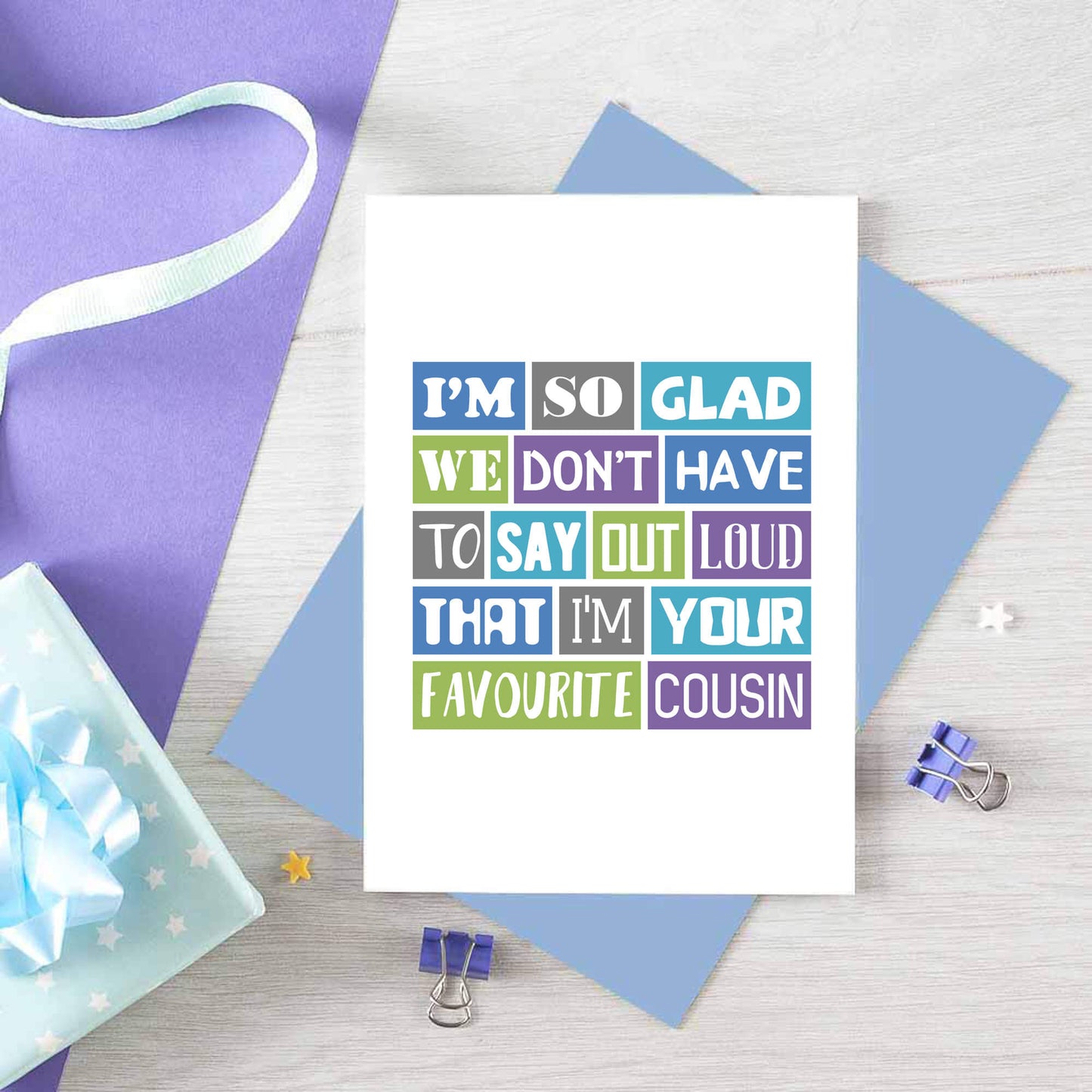 Favourite Cousin Card by SixElevenCreations. Reads I'm so glad we don't have to say out loud that I'm your favourite cousin. Product Code SE0165A6