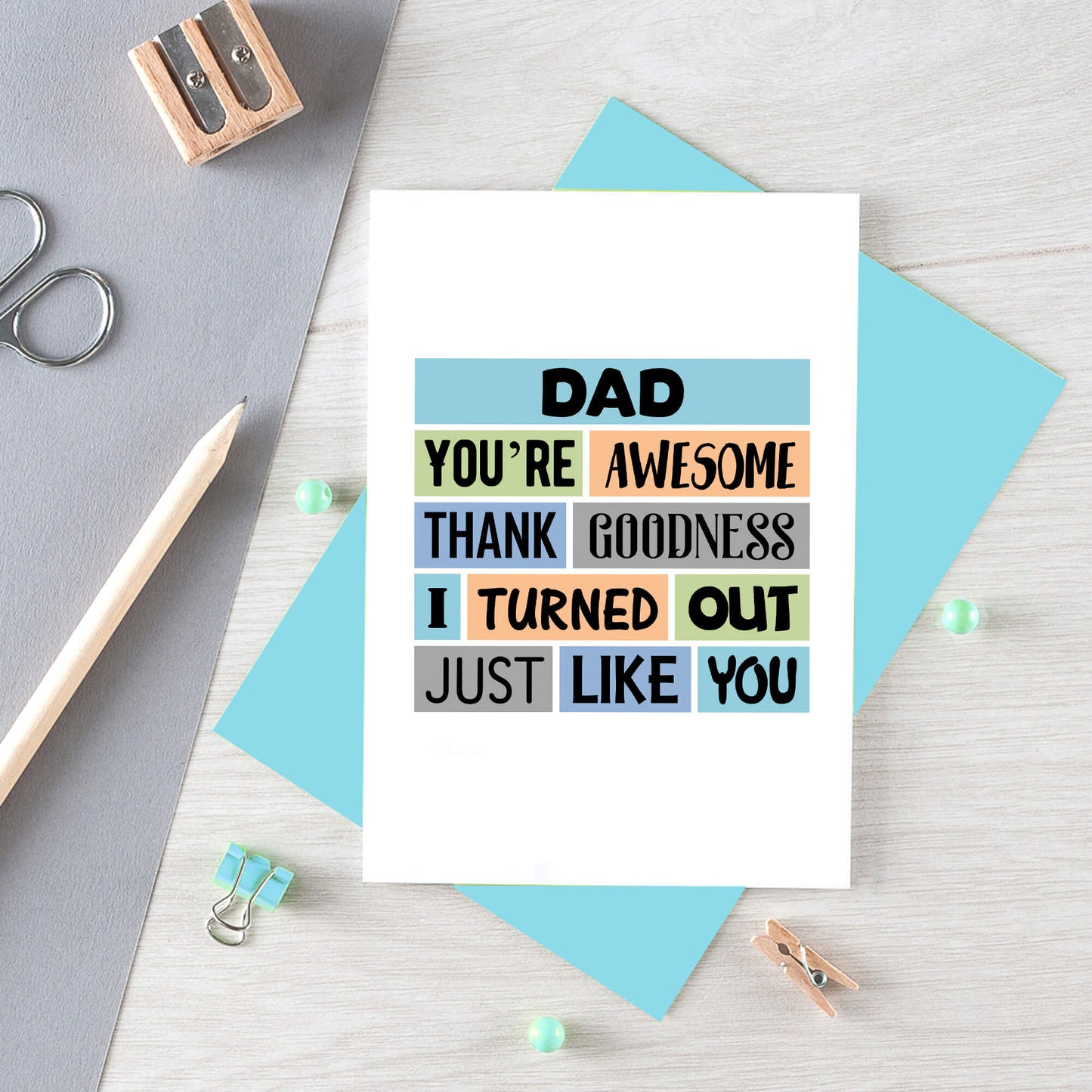 Dad Card by SixElevenCreations. Reads Dad You're awesome. Thank goodness I turned out just like you. Product Code SE0161A6