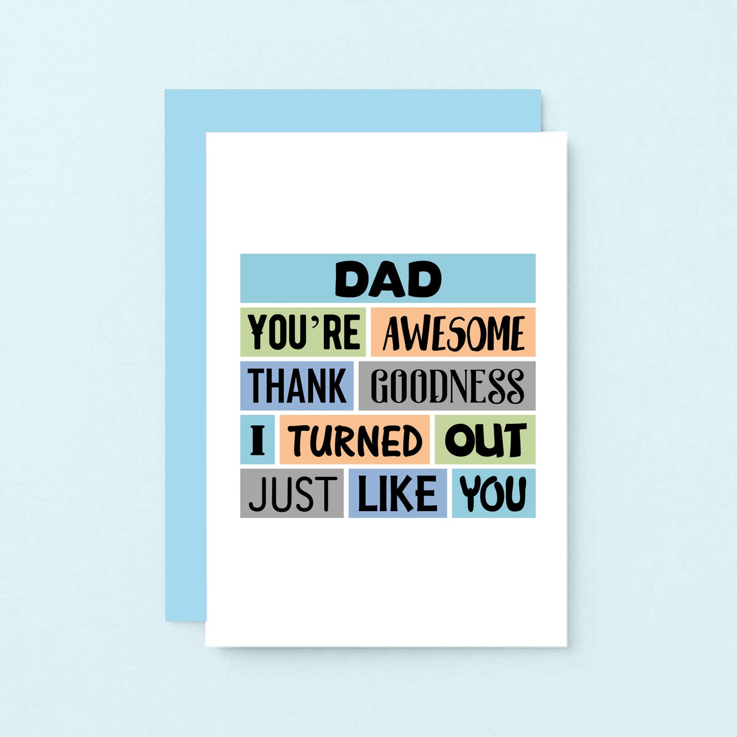 Dad Card by SixElevenCreations. Reads Dad You're awesome. Thank goodness I turned out just like you. Product Code SE0161A6