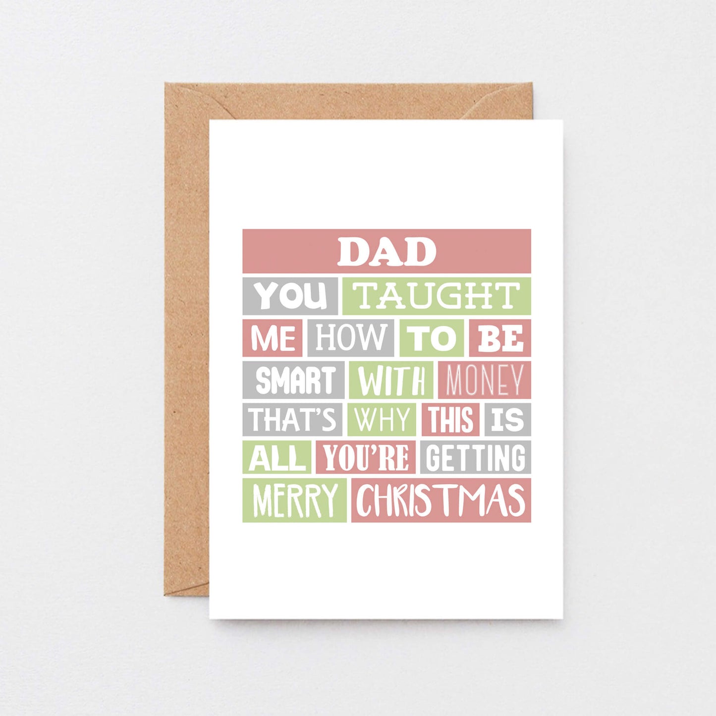 Dad Christmas Card by SixElevenCreations. Reads Dad You taught me how to be smart with money. That's why this is all you're getting. Merry Christmas. Product Code SEC0005A6