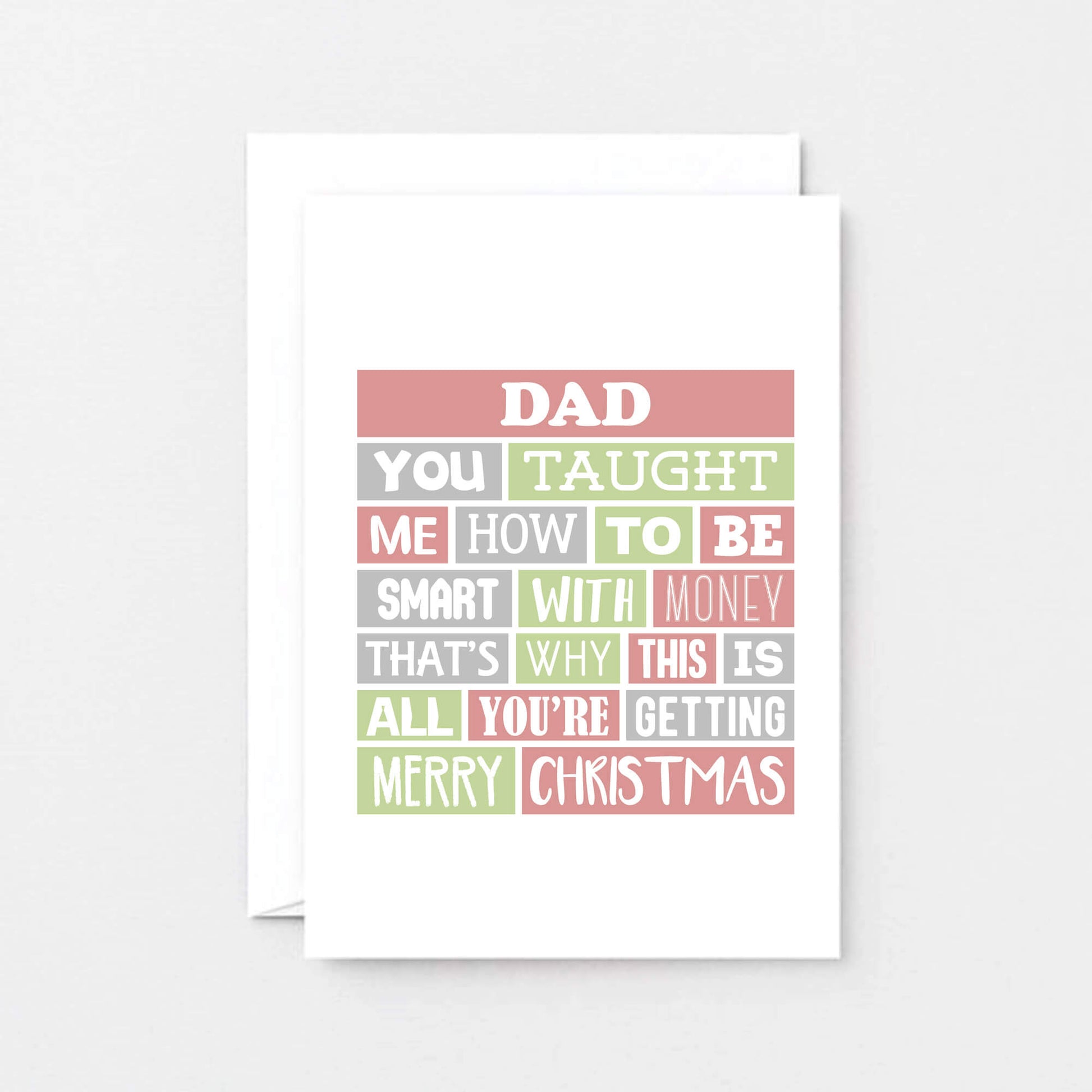 Dad Christmas Card by SixElevenCreations. Reads Dad You taught me how to be smart with money. That's why this is all you're getting. Merry Christmas. Product Code SEC0005A6