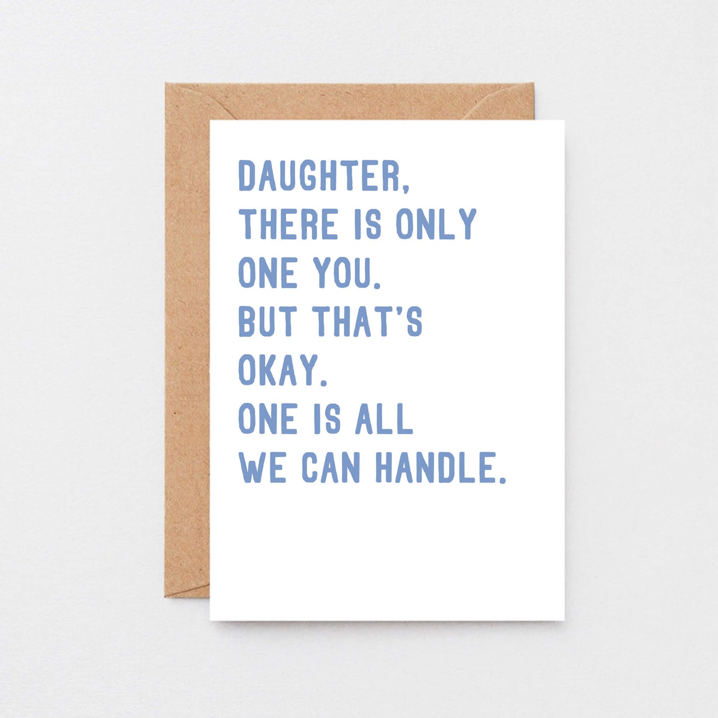 Daughter Card by SixElevenCreations. Reads Daughter, there is only one you. But that's okay. One is all we can handle. Product Code SE2024A6
