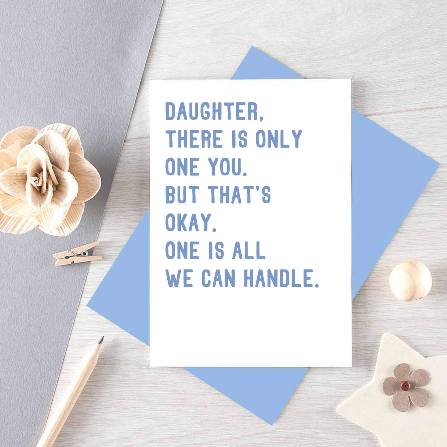 Daughter Card by SixElevenCreations. Reads Daughter, there is only one you. But that's okay. One is all we can handle. Product Code SE2024A6