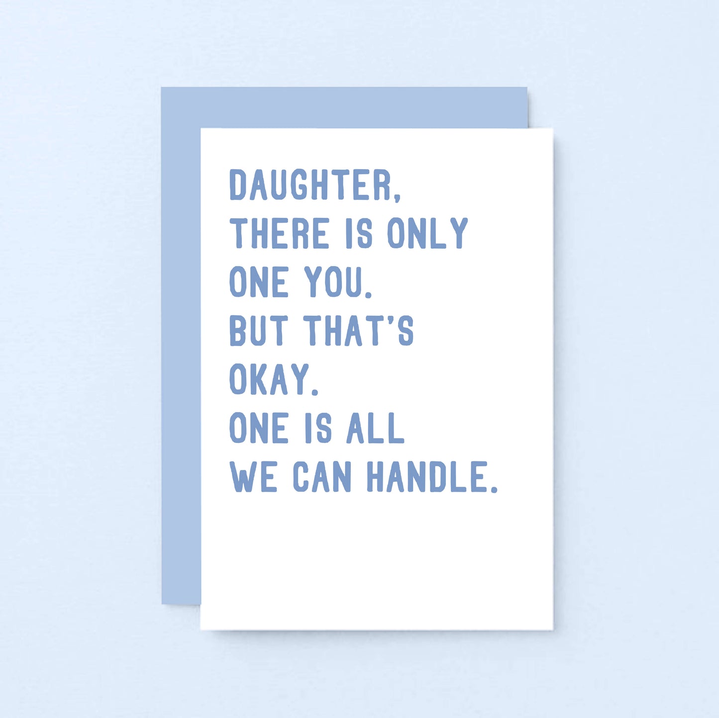 Daughter Card by SixElevenCreations. Reads Daughter, there is only one you. But that's okay. One is all we can handle. Product Code SE2024A6