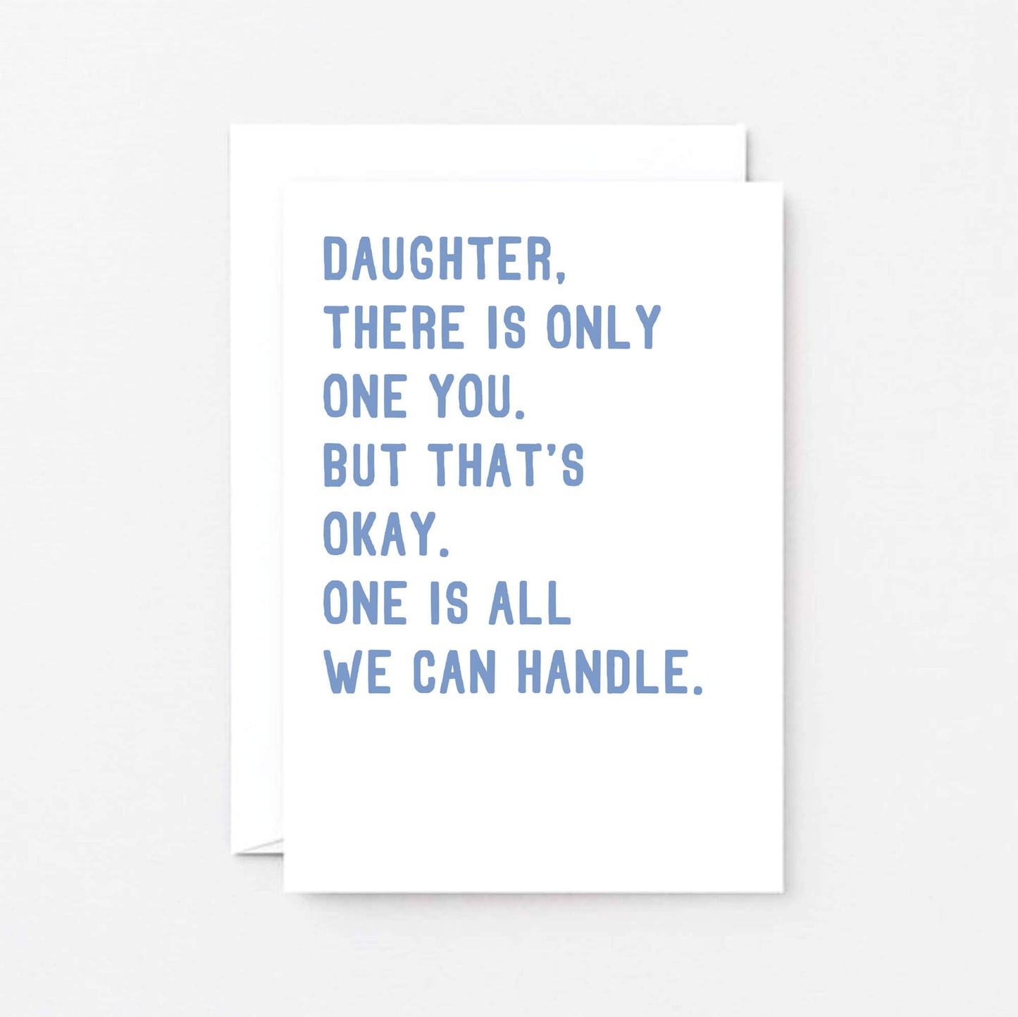Daughter Card by SixElevenCreations. Reads Daughter, there is only one you. But that's okay. One is all we can handle. Product Code SE2024A6