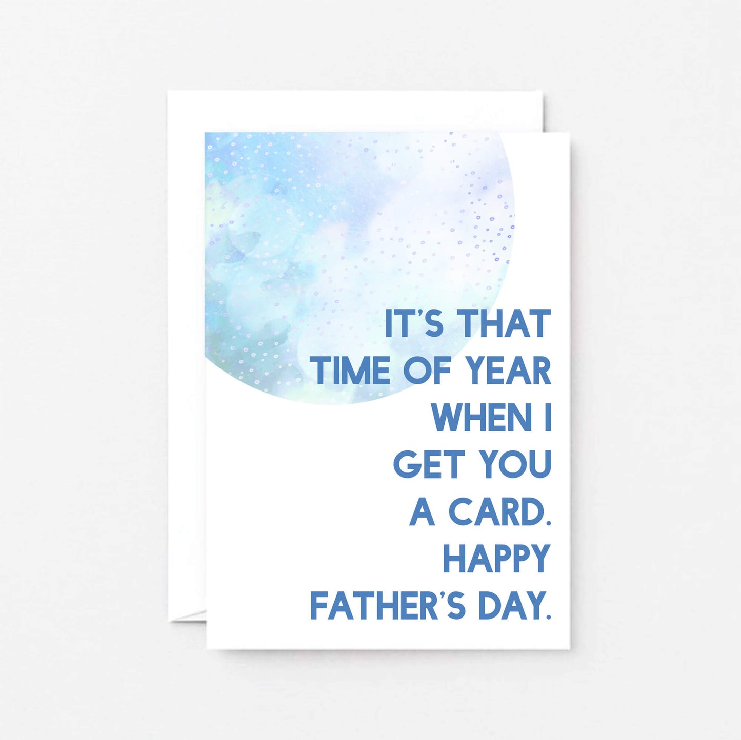 Father's Day Card by SixElevenCreations. Reads It's that time of year when I get you a card. Happy Father's Day. Product Code SEF0021A6