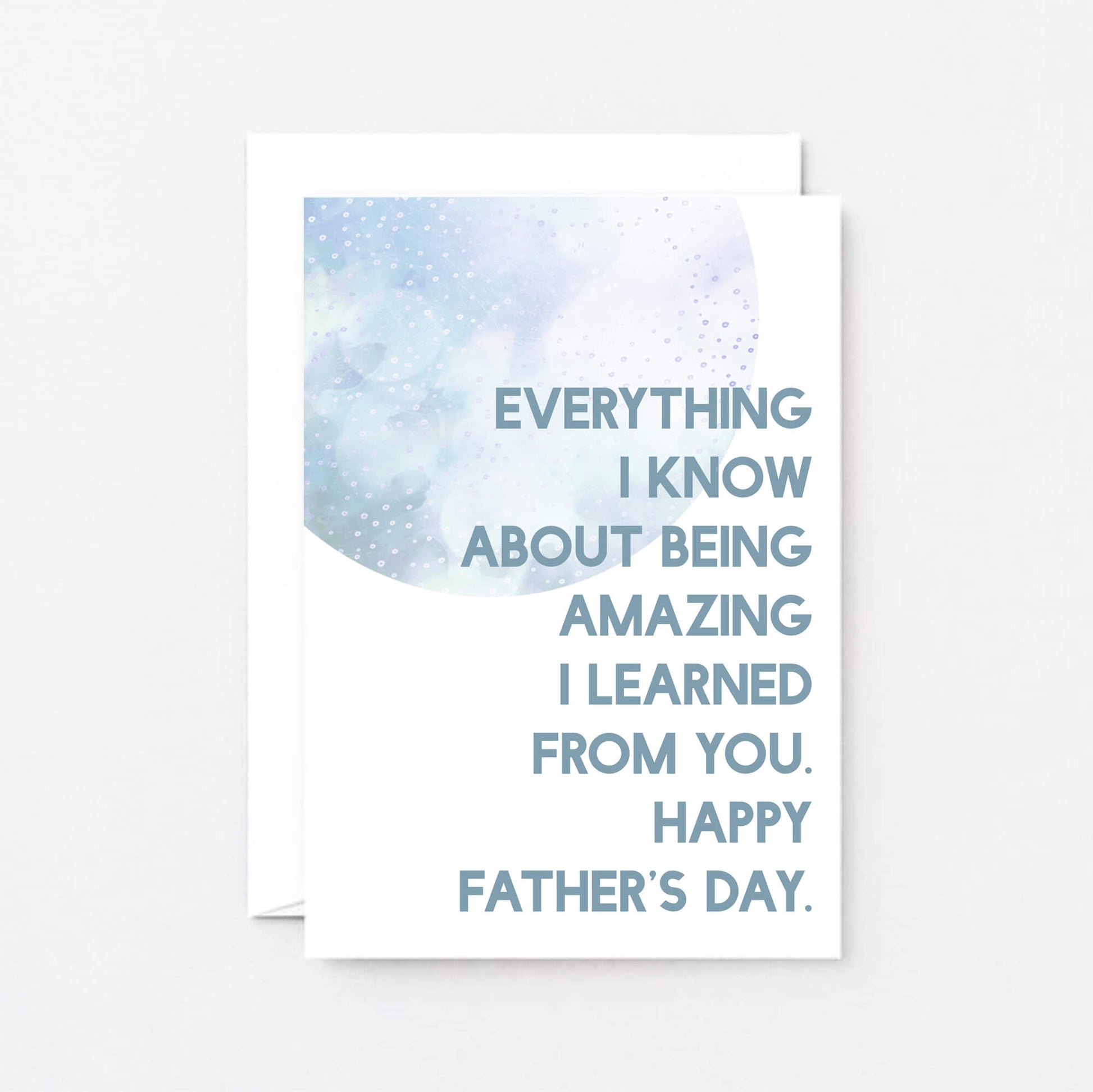 Father's Day Card by SixElevenCreations. Reads Everything I know about being amazing I learned from you. Happy Father's Day. Product Code SEF0022A6