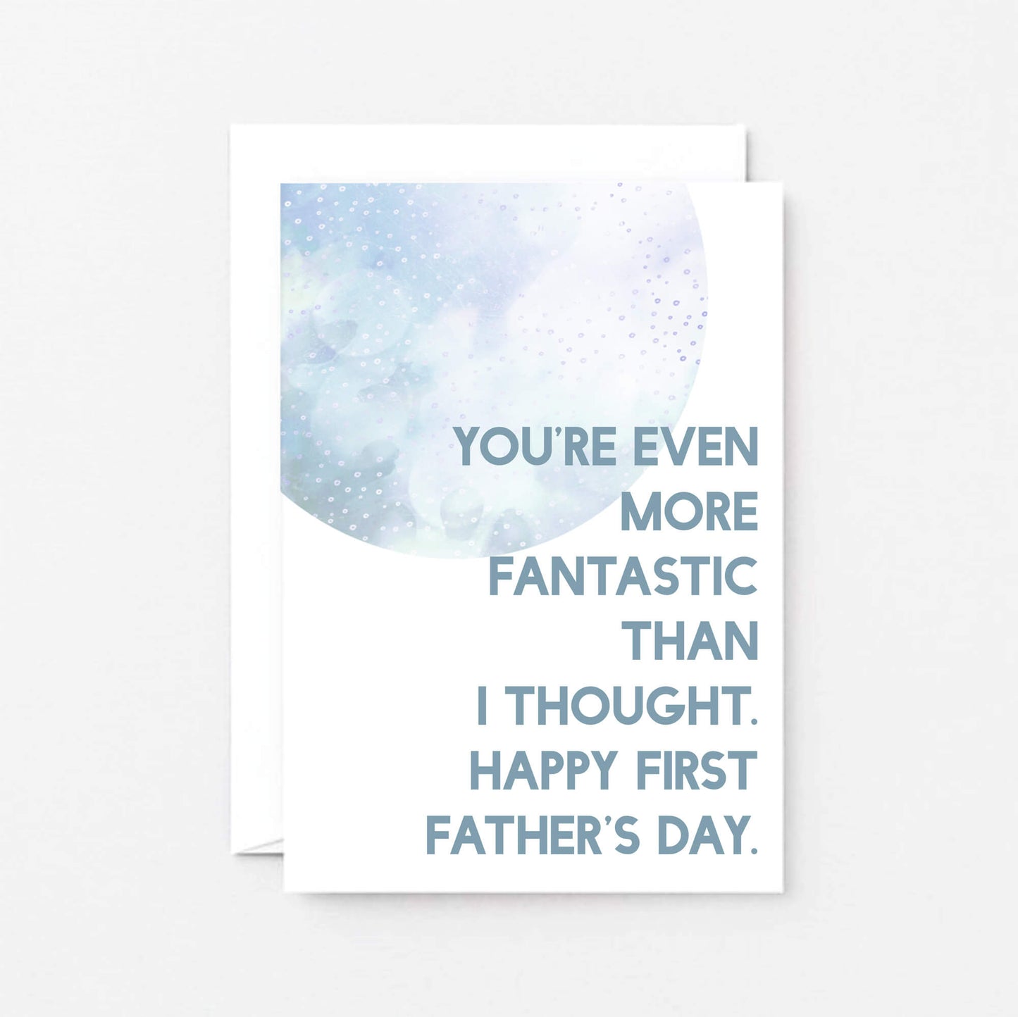 Father's Day by SixElevenCreations. Reads You're even more fantastic than I thought. Happy First Father's Day. Product Code SEF0024A6