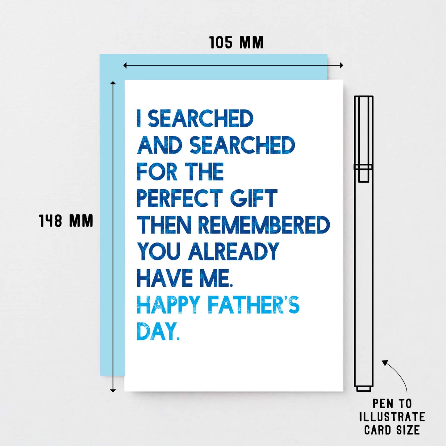 Father's Day Card by SixElevenCreations. Reads I searched and searched for the perfect gift then remembered you already have me. Happy Father's Day. Product Code SEF0032A6