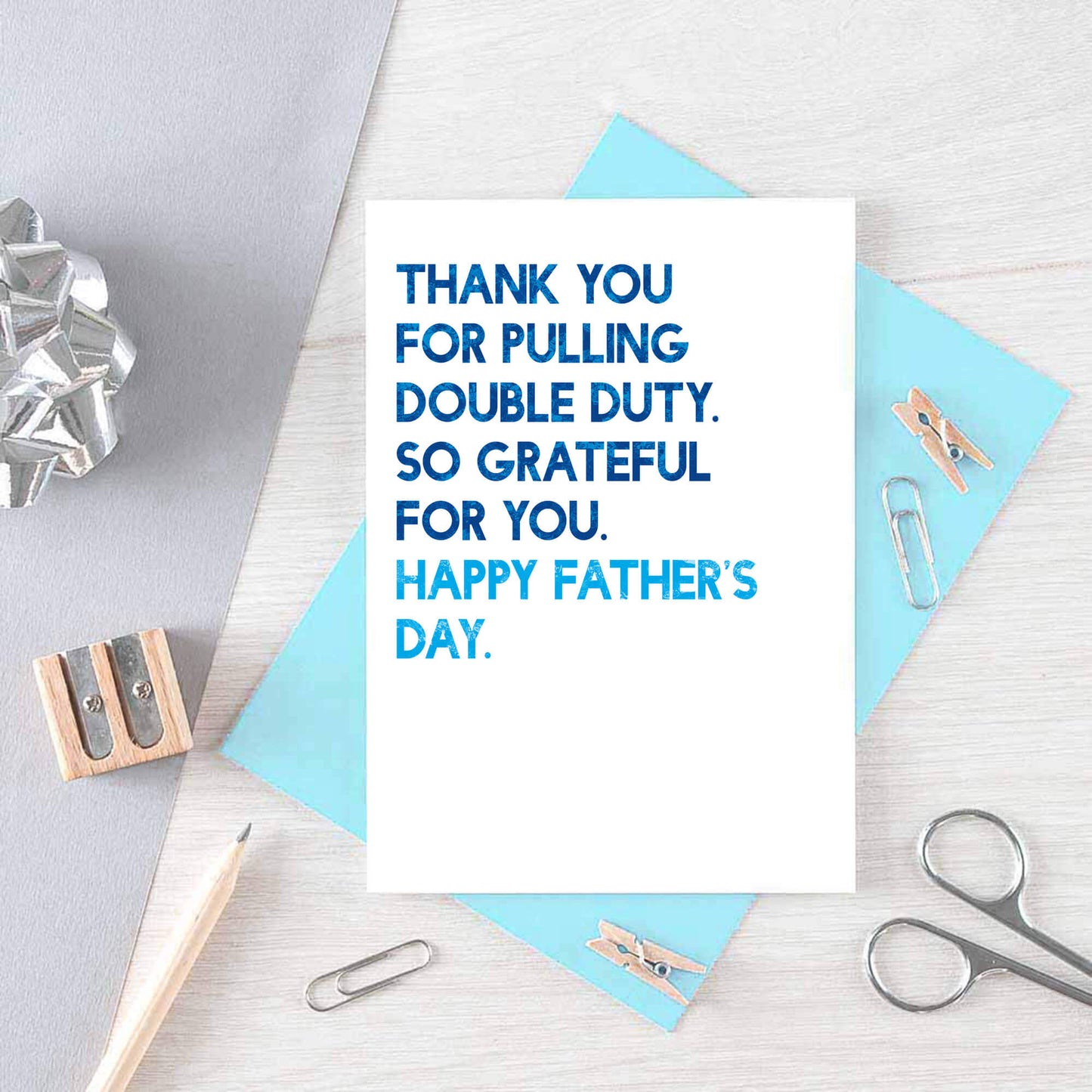 Father's Day Card by SixElevenCreations. Reads Thank you for pulling double duty. So grateful for you. Happy Father's Day. Product Code SEF0034A6