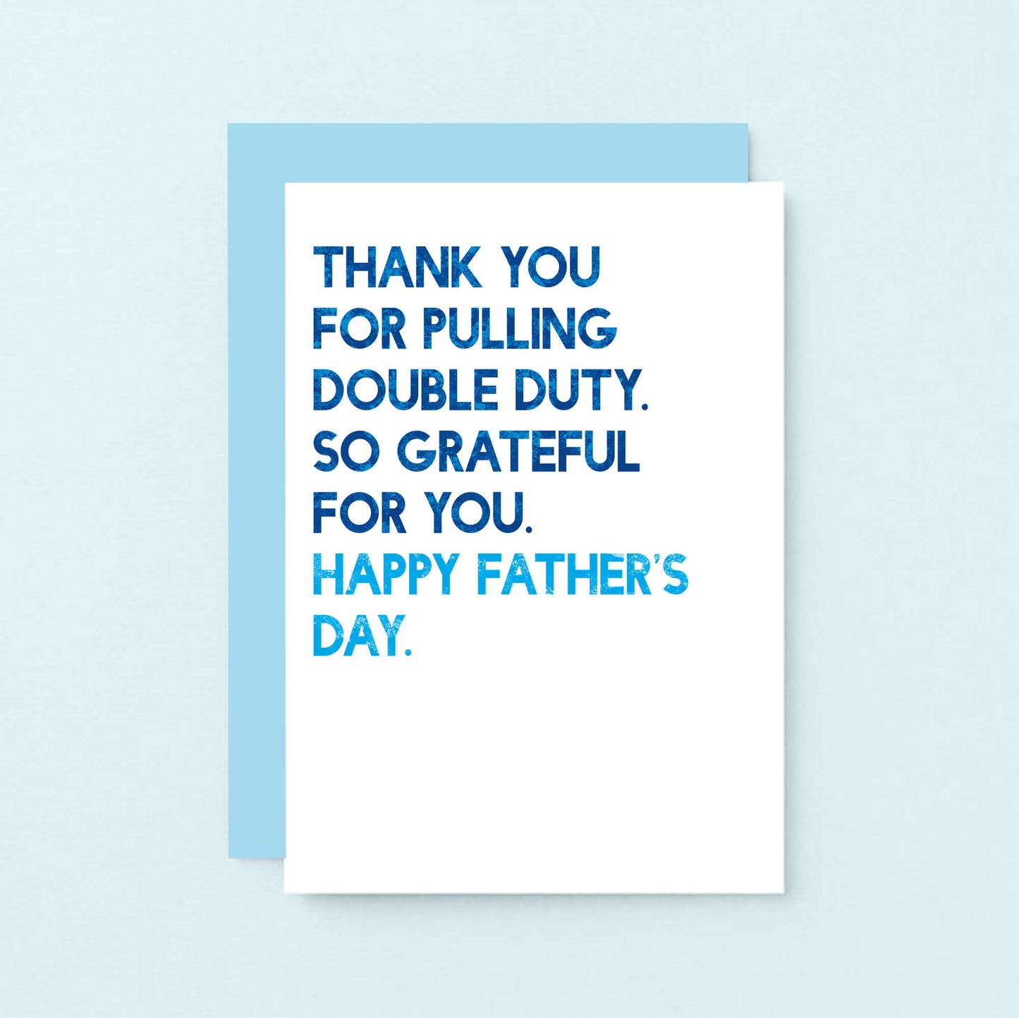 Father's Day Card by SixElevenCreations. Reads Thank you for pulling double duty. So grateful for you. Happy Father's Day. Product Code SEF0034A6