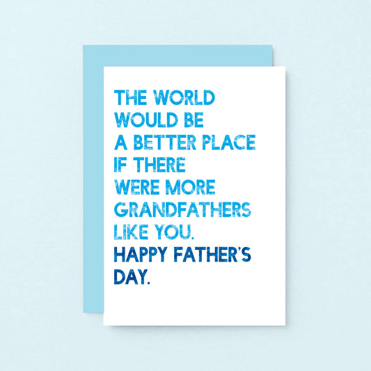 Father's Day Card by SixElevenCreations. Reads The world would be a better place if there were more grandfathers like you. Happy Father's Day. Product Code SEF0035A6