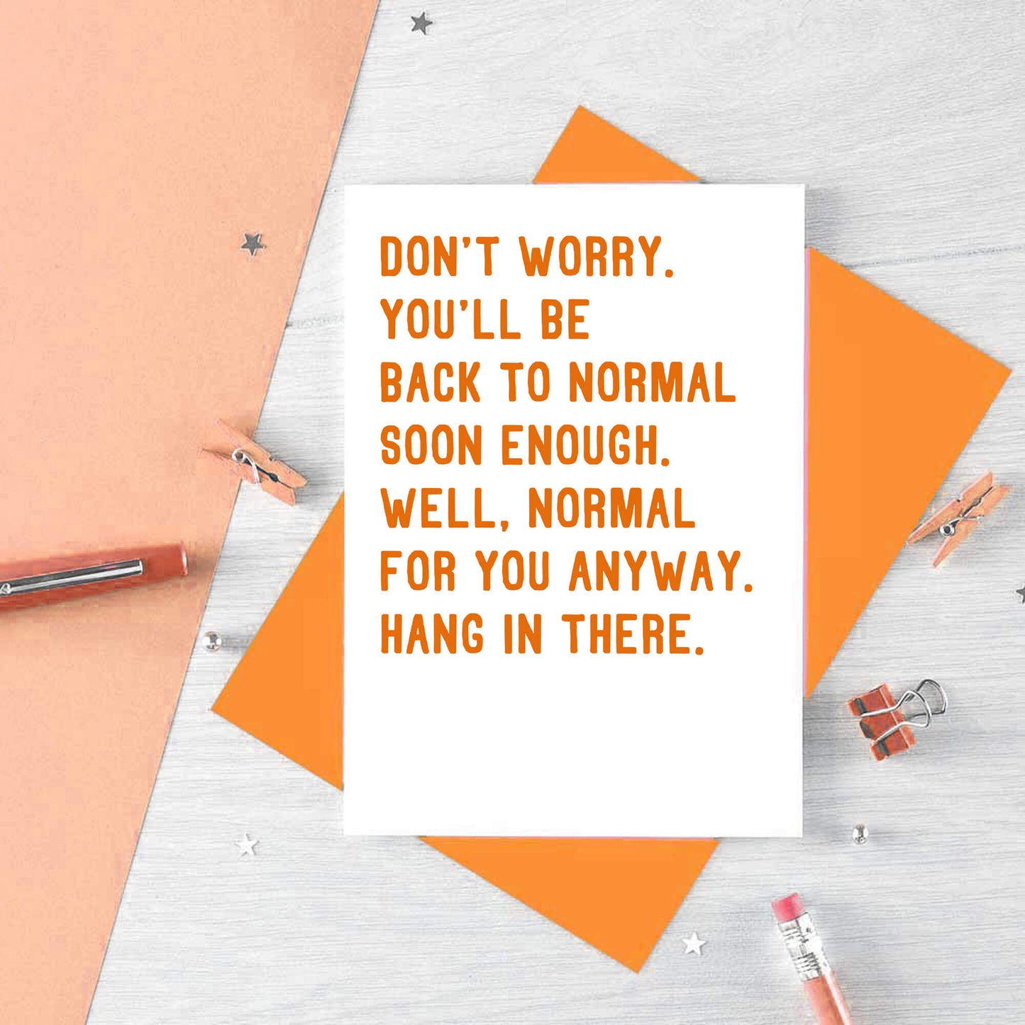 Get Well Card by SixElevenCreations. Reads Don't worry. You'll be back to normal soon enough. Well, normal for you anyway. Hang in there. Product Code SE2037A6