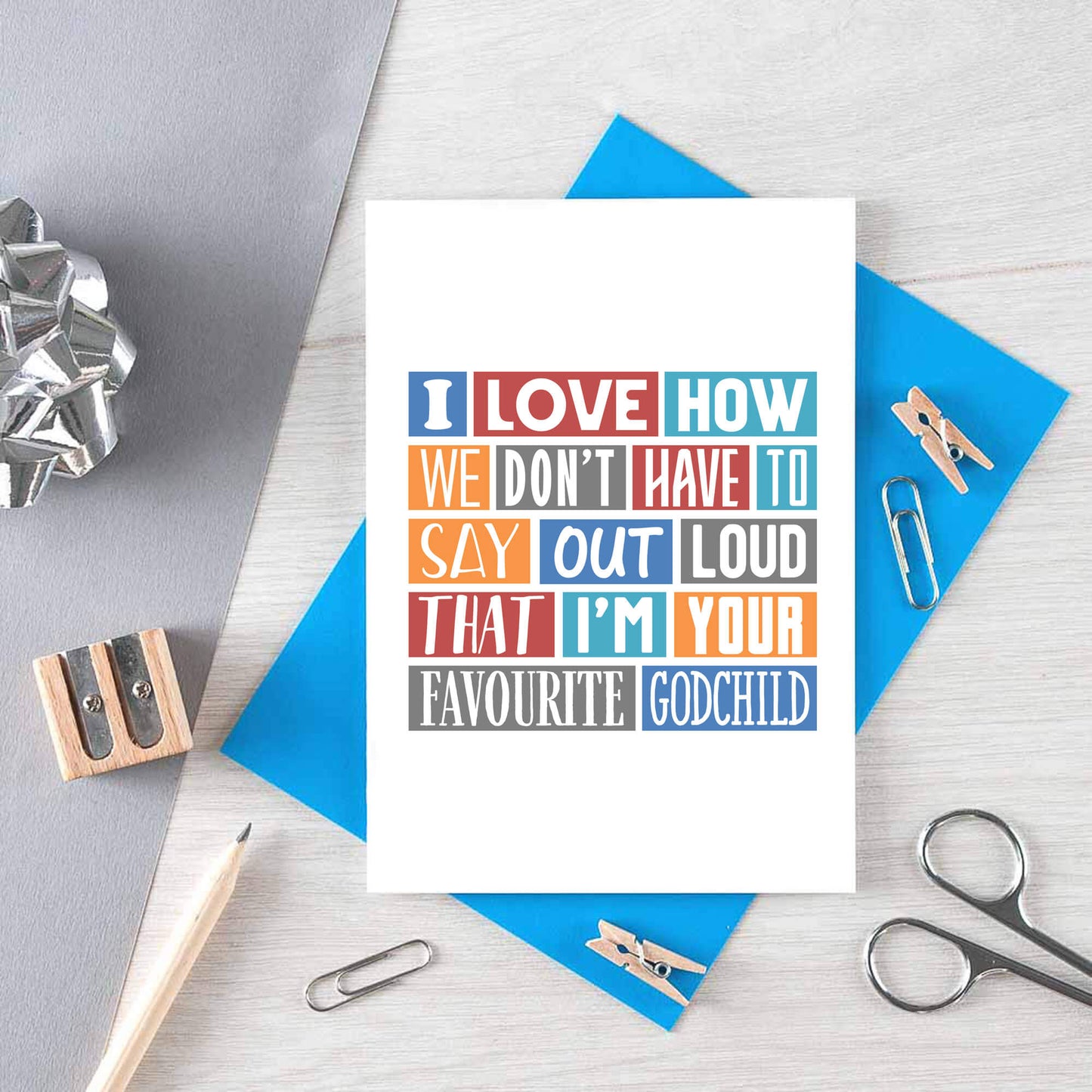 Godfather Birthday Card by SixElevenCreations. Reads I love how we don't have to say out loud that I'm your favourite godchild. Product Code SE0172A6