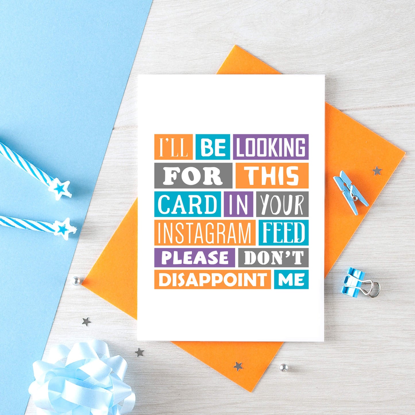 Funny Card by SixElevenCreations. Reads I'll be looking for this card in your Instagram feed. Please don't disappoint me. Product Code SE0193A6
