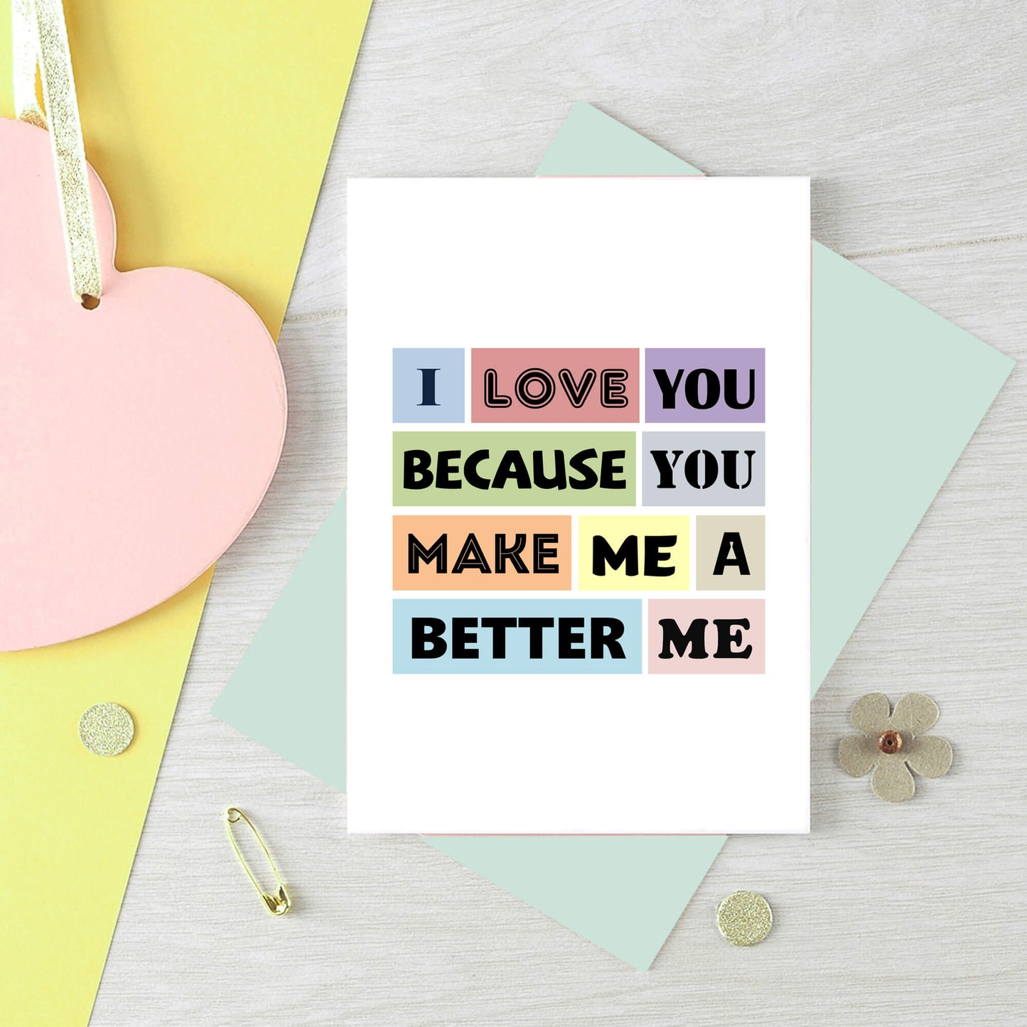 Love Card by SixElevenCreations. Reads I love you because you make me a better me. Product Code SE0152A6