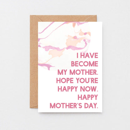 Mother's Day Card by SixElevenCreations. Reads I have become my mother. Hope you're happy now. Happy Mother's Day. Product Code SEM0021A6