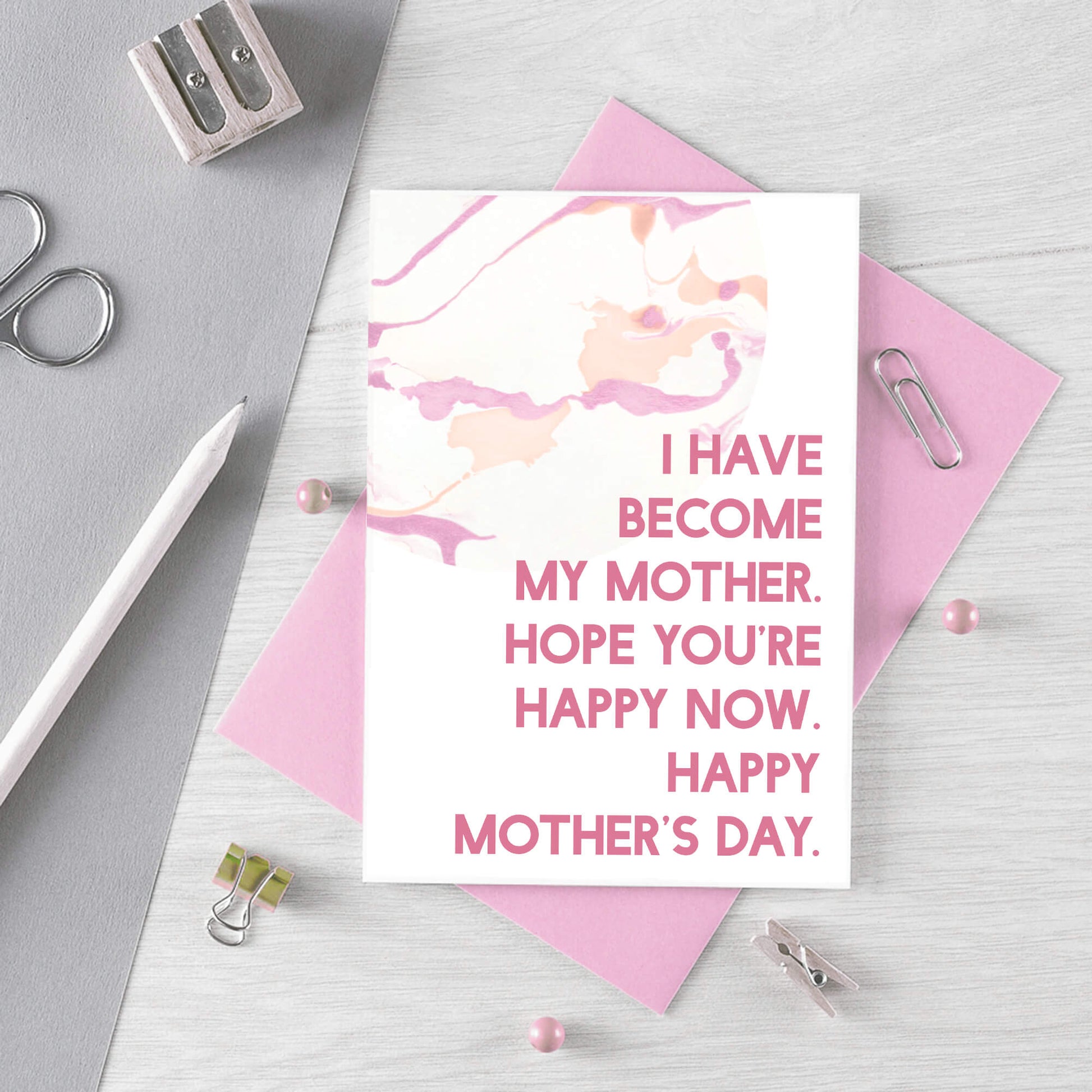 Mother's Day Card by SixElevenCreations. Reads I have become my mother. Hope you're happy now. Happy Mother's Day. Product Code SEM0021A6