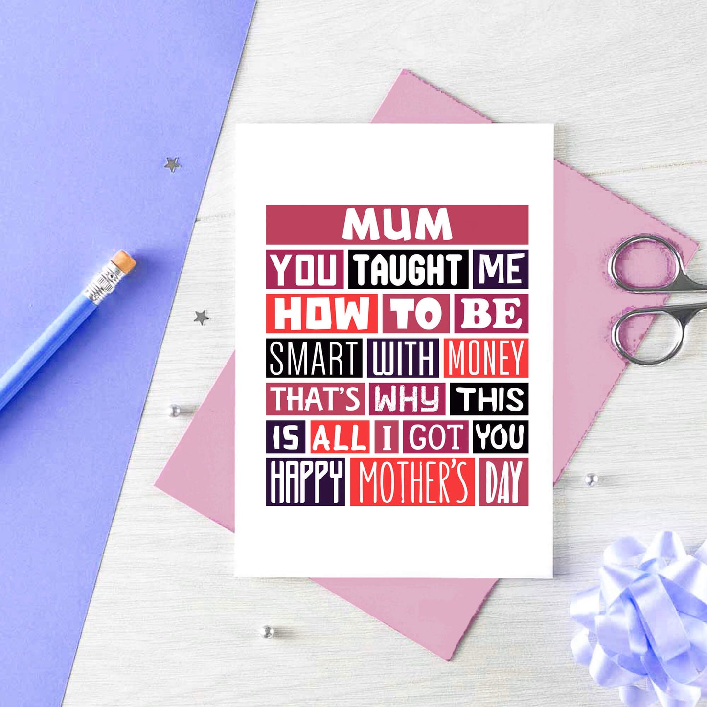 Mother's Day Card by SixElevenCreations. Reads Mum You taught me how to be smart with money That's why this is all I got you. Happy Mother's Day. Product Code SEM0005A6